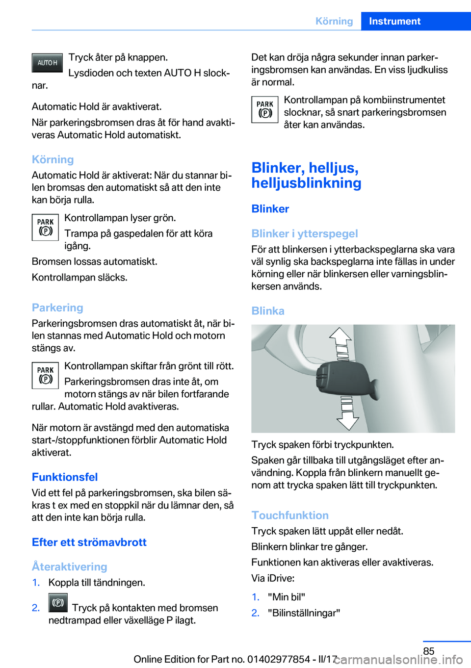 BMW X3 2017  InstruktionsbÖcker (in Swedish) �T�r�y�c�k� �å�t�e�r� �p�å� �k�n�a�p�p�e�n�.
�L�y�s�d�i�o�d�e�n� �o�c�h� �t�e�x�t�e�n� �A�U�T�O� �H� �s�l�o�c�kj
�n�a�r�.
�A�u�t�o�m�a�t�i�c� �H�o�l�d� �ä�r� �a�v�a�k�t�i�v�e�r�a�t�.
�N�ä�r� �p�a