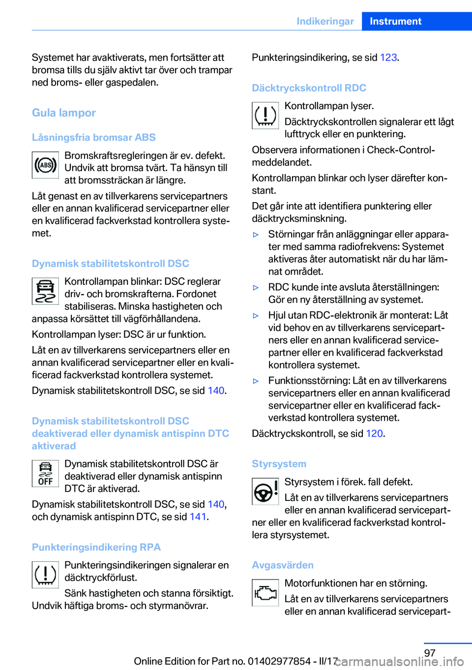 BMW X3 2017  InstruktionsbÖcker (in Swedish) �S�y�s�t�e�m�e�t� �h�a�r� �a�v�a�k�t�i�v�e�r�a�t�s�,� �m�e�n� �f�o�r�t�s�ä�t�t�e�r� �a�t�t
�b�r�o�m�s�a� �t�i�l�l�s� �d�u� �s�j�ä�l�v� �a�k�t�i�v�t� �t�a�r� �ö�v�e�r� �o�c�h� �t�r�a�m�p�a�r �n�e�d�
