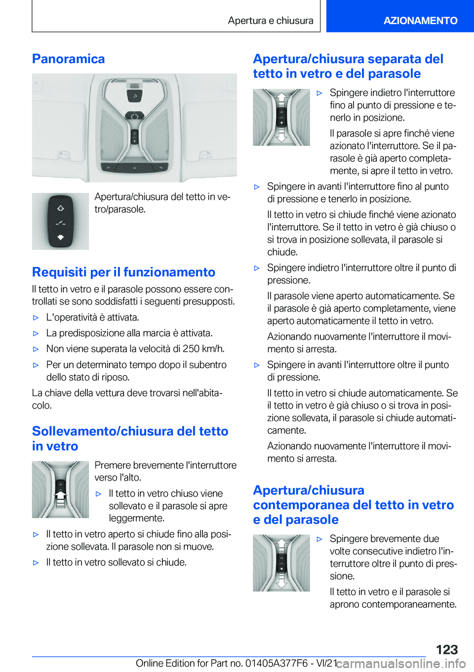 BMW X3 M 2022  Libretti Di Uso E manutenzione (in Italian) �P�a�n�o�r�a�m�i�c�a
�A�p�e�r�t�u�r�a�/�c�h�i�u�s�u�r�a��d�e�l��t�e�t�t�o��i�n��v�eª
�t�r�o�/�p�a�r�a�s�o�l�e�.
�R�e�q�u�i�s�i�t�i��p�e�r��i�l��f�u�n�z�i�o�n�a�m�e�n�t�o
�I�l��t�e�t�t�o��i�
