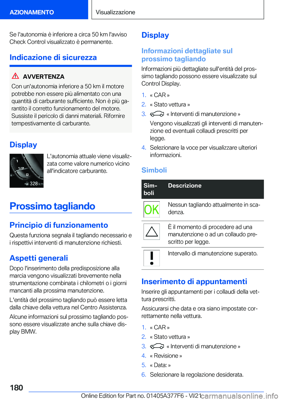 BMW X3 M 2022  Libretti Di Uso E manutenzione (in Italian) �S�e��l�'�a�u�t�o�n�o�m�i�a��è��i�n�f�e�r�i�o�r�e��a��c�i�r�c�a��5�0��k�m��l�'�a�v�v�i�s�o
�C�h�e�c�k��C�o�n�t�r�o�l��v�i�s�u�a�l�i�z�z�a�t�o��è��p�e�r�m�a�n�e�n�t�e�.
�I�n�d�i�c
