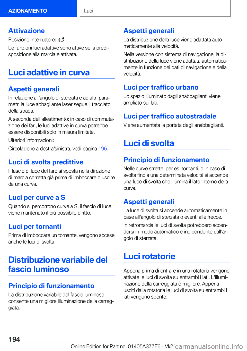 BMW X3 M 2022  Libretti Di Uso E manutenzione (in Italian) �A�t�t�i�v�a�z�i�o�n�e�P�o�s�i�z�i�o�n�e��i�n�t�e�r�r�u�t�t�o�r�e�:��
�
�L�e��f�u�n�z�i�o�n�i��l�u�c�i��a�d�a�t�t�i�v�e��s�o�n�o��a�t�t�i�v�e��s�e��l�a��p�r�e�d�iª �s�p�o�s�i�z�i�o�n�e�