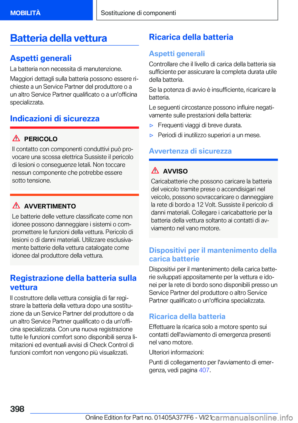 BMW X3 M 2022  Libretti Di Uso E manutenzione (in Italian) �B�a�t�t�e�r�i�a��d�e�l�l�a��v�e�t�t�u�r�a
�A�s�p�e�t�t�i��g�e�n�e�r�a�l�i
�L�a��b�a�t�t�e�r�i�a��n�o�n��n�e�c�e�s�s�i�t�a��d�i��m�a�n�u�t�e�n�z�i�o�n�e�.
�M�a�g�g�i�o�r�i��d�e�t�t�a�g�l�i��