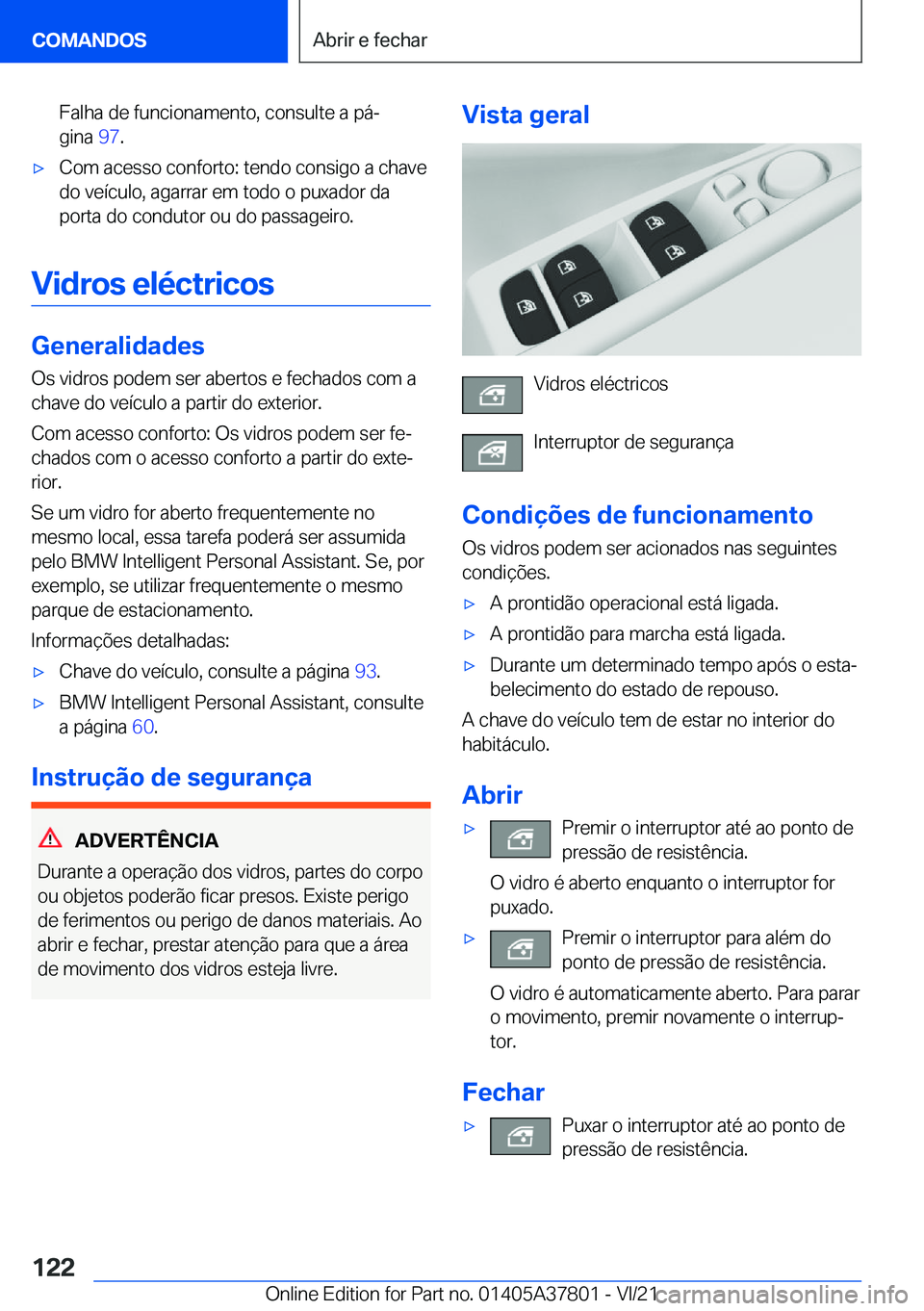 BMW X3 M 2022  Manual do condutor (in Portuguese) �F�a�l�h�a��d�e��f�u�n�c�i�o�n�a�m�e�n�t�o�,��c�o�n�s�u�l�t�e��a��p�áª�g�i�n�a� �9�7�.'x�C�o�m��a�c�e�s�s�o��c�o�n�f�o�r�t�o�:��t�e�n�d�o��c�o�n�s�i�g�o��a��c�h�a�v�e
�d�o��v�e�