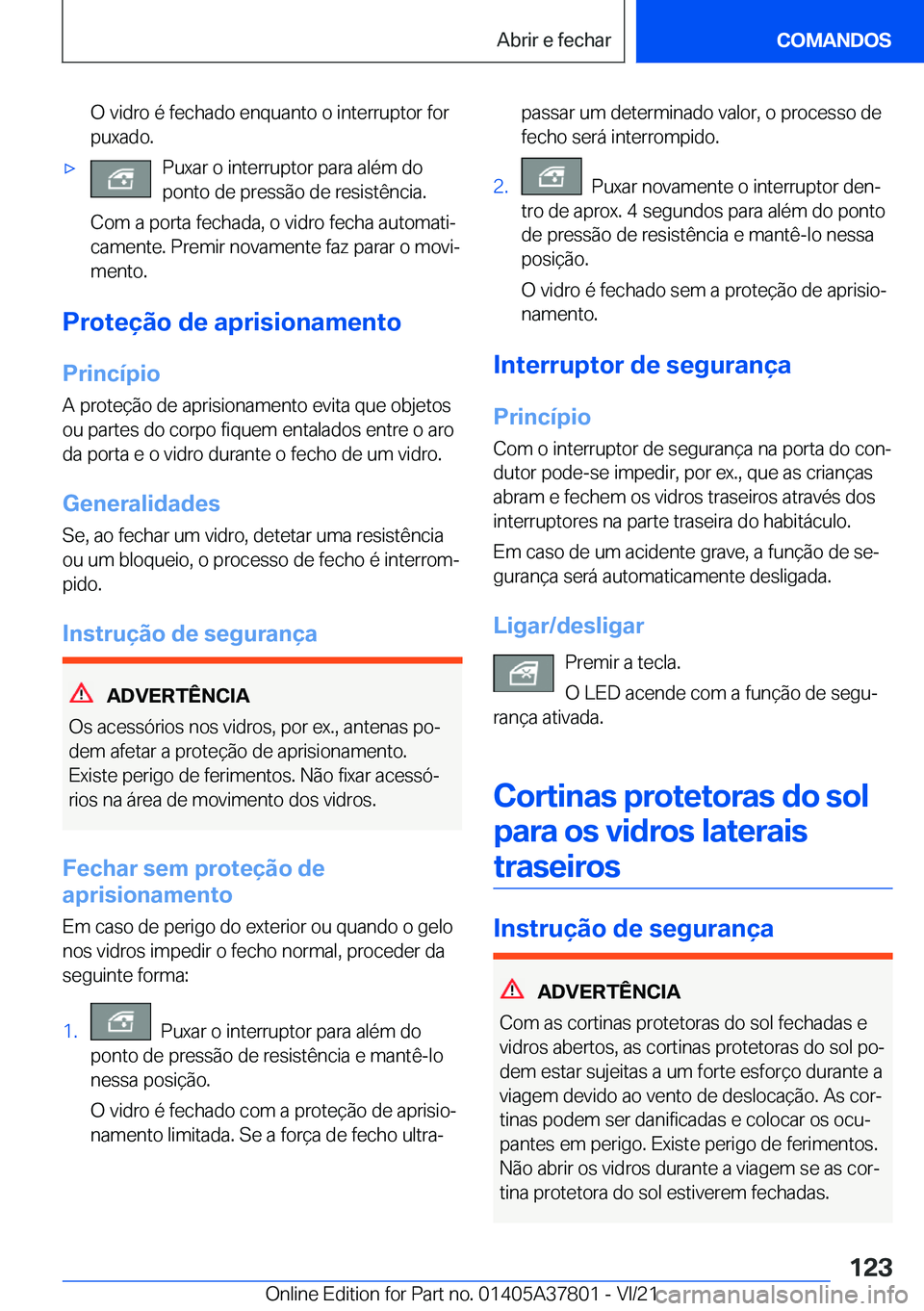 BMW X3 M 2022  Manual do condutor (in Portuguese) �O��v�i�d�r�o��é��f�e�c�h�a�d�o��e�n�q�u�a�n�t�o��o��i�n�t�e�r�r�u�p�t�o�r��f�o�r
�p�u�x�a�d�o�.'x�P�u�x�a�r��o��i�n�t�e�r�r�u�p�t�o�r��p�a�r�a��a�l�é�m��d�o
�p�o�n�t�o��d�e��p�r�e