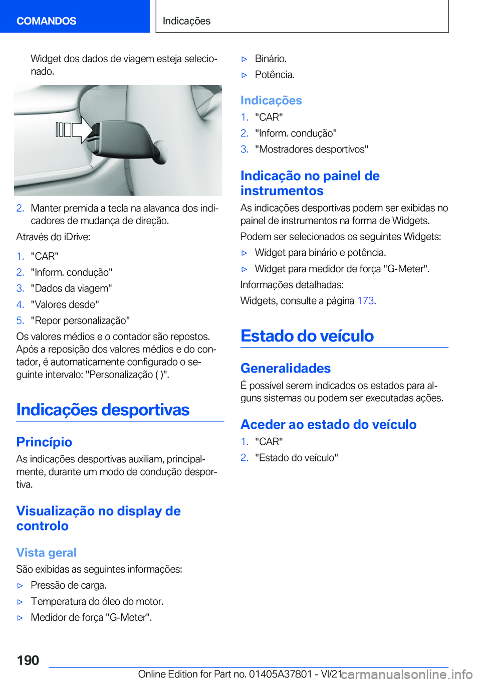 BMW X3 M 2022  Manual do condutor (in Portuguese) �W�i�d�g�e�t��d�o�s��d�a�d�o�s��d�e��v�i�a�g�e�m��e�s�t�e�j�a��s�e�l�e�c�i�oª
�n�a�d�o�.�2�.�M�a�n�t�e�r��p�r�e�m�i�d�a��a��t�e�c�l�a��n�a��a�l�a�v�a�n�c�a��d�o�s��i�n�d�iª
�c�a�d�o�r