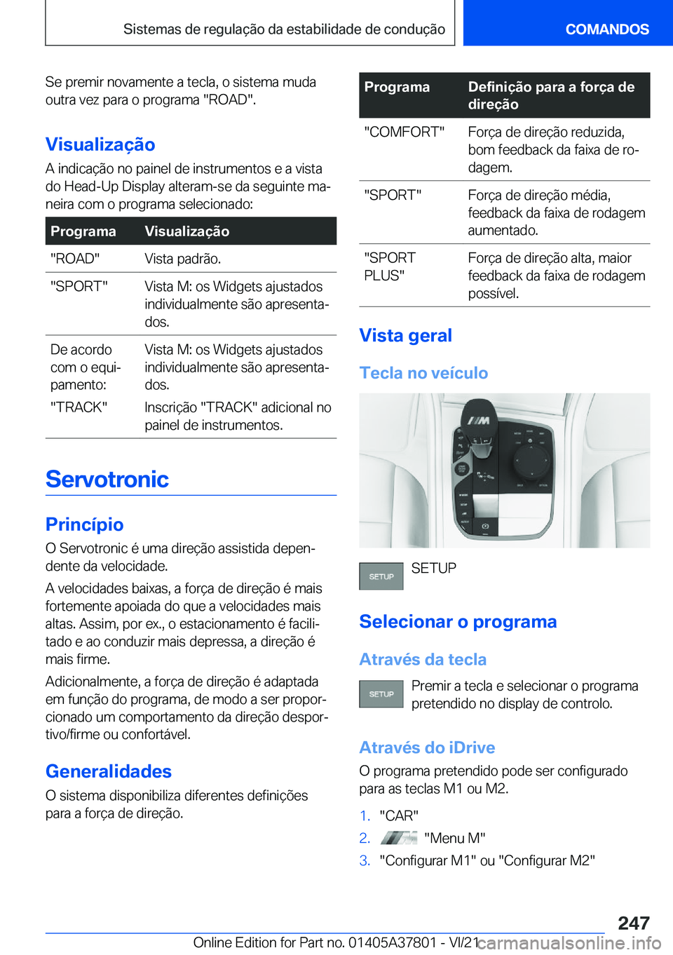 BMW X3 M 2022  Manual do condutor (in Portuguese) �S�e��p�r�e�m�i�r��n�o�v�a�m�e�n�t�e��a��t�e�c�l�a�,��o��s�i�s�t�e�m�a��m�u�d�a
�o�u�t�r�a��v�e�z��p�a�r�a��o��p�r�o�g�r�a�m�a���R�O�A�D��.
�V�i�s�u�a�l�i�z�a�