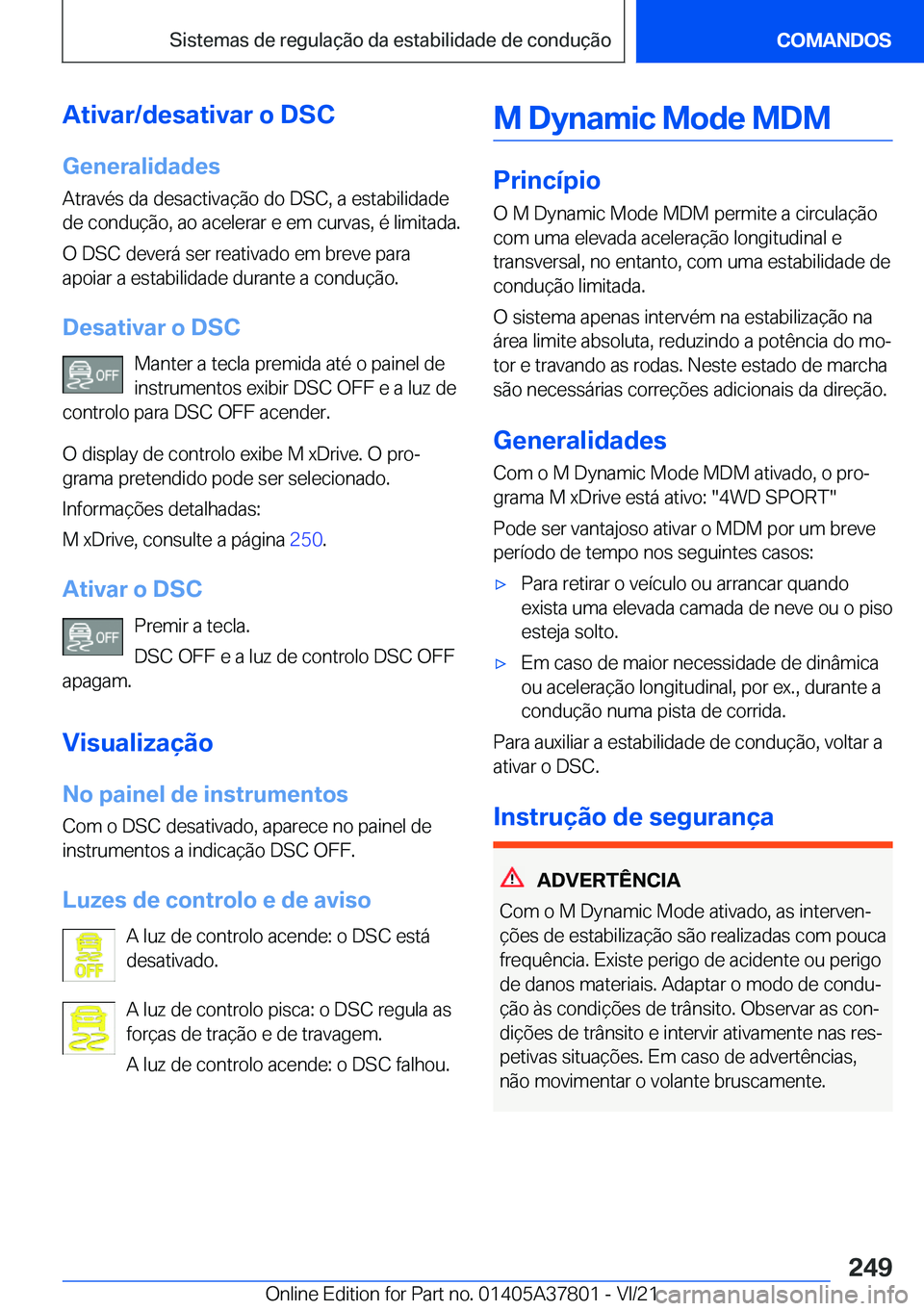 BMW X3 M 2022  Manual do condutor (in Portuguese) �A�t�i�v�a�r�/�d�e�s�a�t�i�v�a�r��o��D�S�C
�G�e�n�e�r�a�l�i�d�a�d�e�s
�A�t�r�a�v�é�s��d�a��d�e�s�a�c�t�i�v�a�