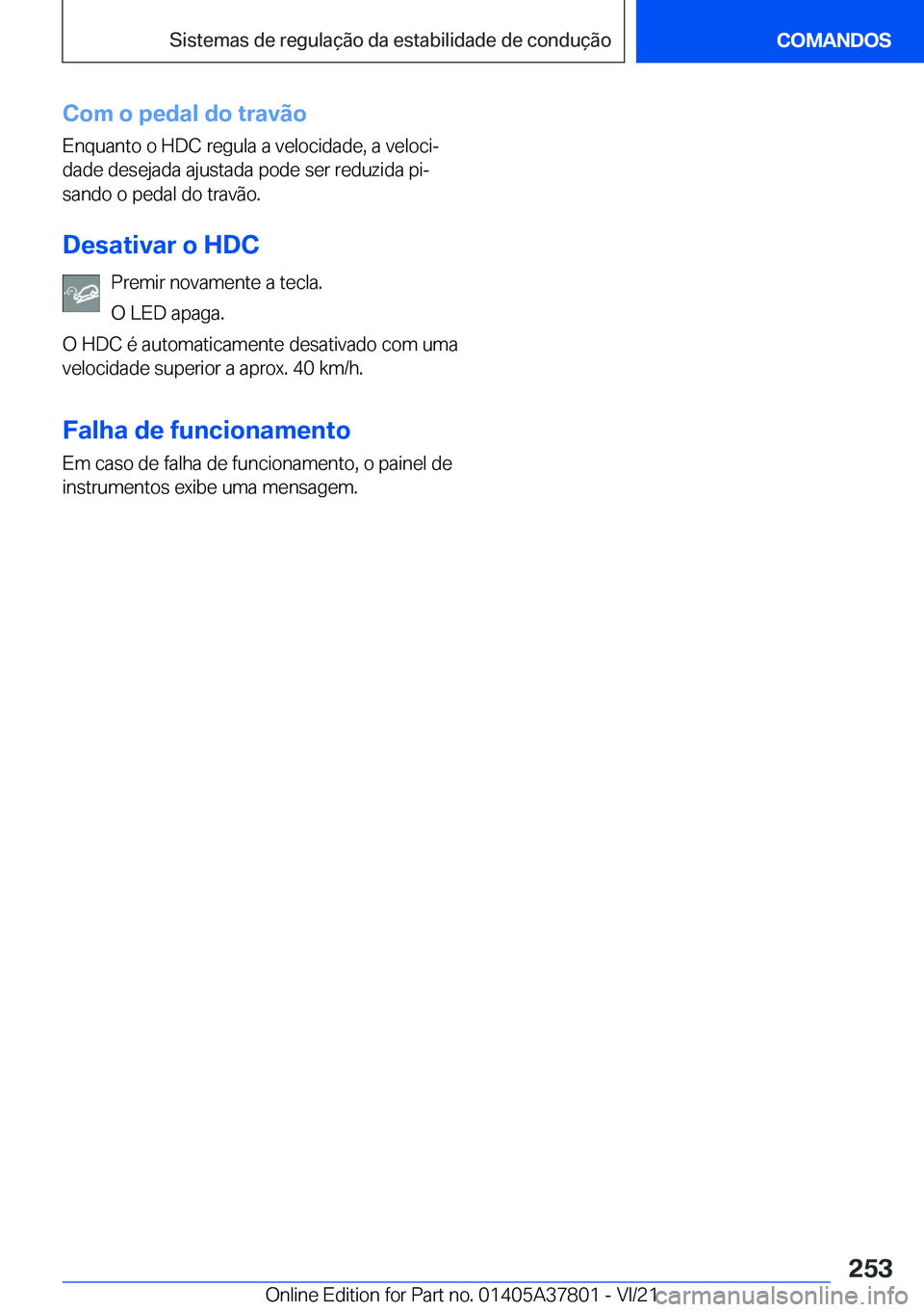 BMW X3 M 2022  Manual do condutor (in Portuguese) �C�o�m��o��p�e�d�a�l��d�o��t�r�a�v�ã�o
�E�n�q�u�a�n�t�o��o��H�D�C��r�e�g�u�l�a��a��v�e�l�o�c�i�d�a�d�e�,��a��v�e�l�o�c�iª
�d�a�d�e��d�e�s�e�j�a�d�a��a�j�u�s�t�a�d�a��p�o�d�e��s�e�r�