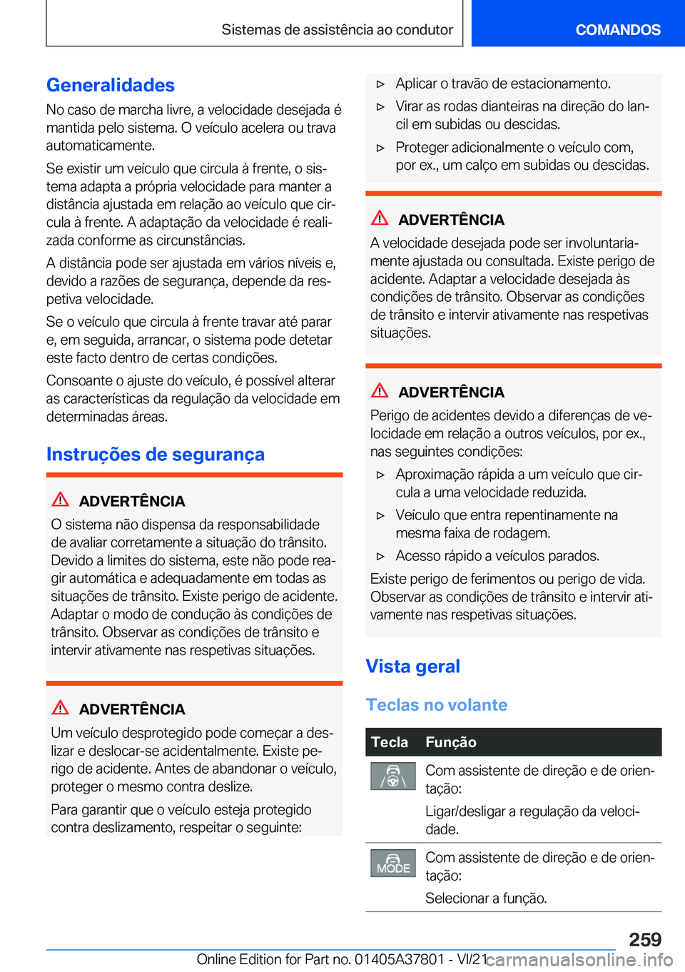 BMW X3 M 2022  Manual do condutor (in Portuguese) �G�e�n�e�r�a�l�i�d�a�d�e�s
�N�o��c�a�s�o��d�e��m�a�r�c�h�a��l�i�v�r�e�,��a��v�e�l�o�c�i�d�a�d�e��d�e�s�e�j�a�d�a��é
�m�a�n�t�i�d�a��p�e�l�o��s�i�s�t�e�m�a�.��O��v�e�