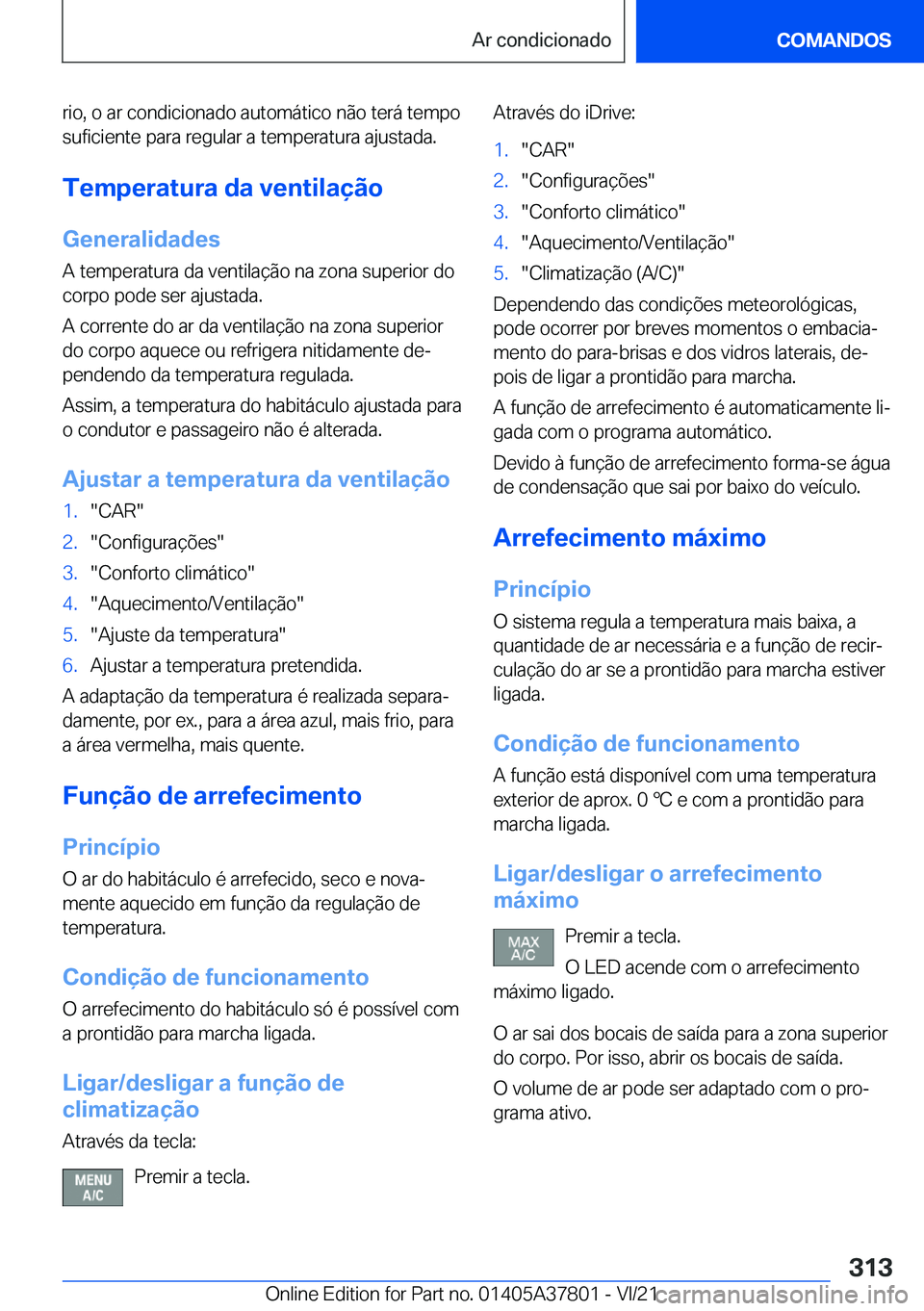 BMW X3 M 2022  Manual do condutor (in Portuguese) �r�i�o�,��o��a�r��c�o�n�d�i�c�i�o�n�a�d�o��a�u�t�o�m�á�t�i�c�o��n�ã�o��t�e�r�á��t�e�m�p�o�s�u�f�i�c�i�e�n�t�e��p�a�r�a��r�e�g�u�l�a�r��a��t�e�m�p�e�r�a�t�u�r�a��a�j�u�s�t�a�d�a�.
�T�e�m