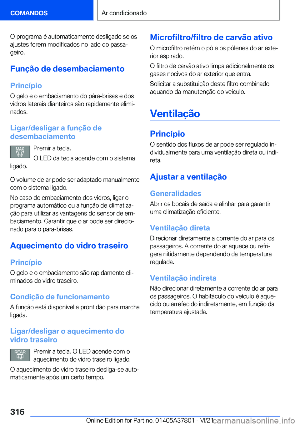BMW X3 M 2022  Manual do condutor (in Portuguese) �O��p�r�o�g�r�a�m�a��é��a�u�t�o�m�a�t�i�c�a�m�e�n�t�e��d�e�s�l�i�g�a�d�o��s�e��o�s
�a�j�u�s�t�e�s��f�o�r�e�m��m�o�d�i�f�i�c�a�d�o�s��n�o��l�a�d�o��d�o��p�a�s�s�aª
�g�e�i�r�o�.
�F�u�n�