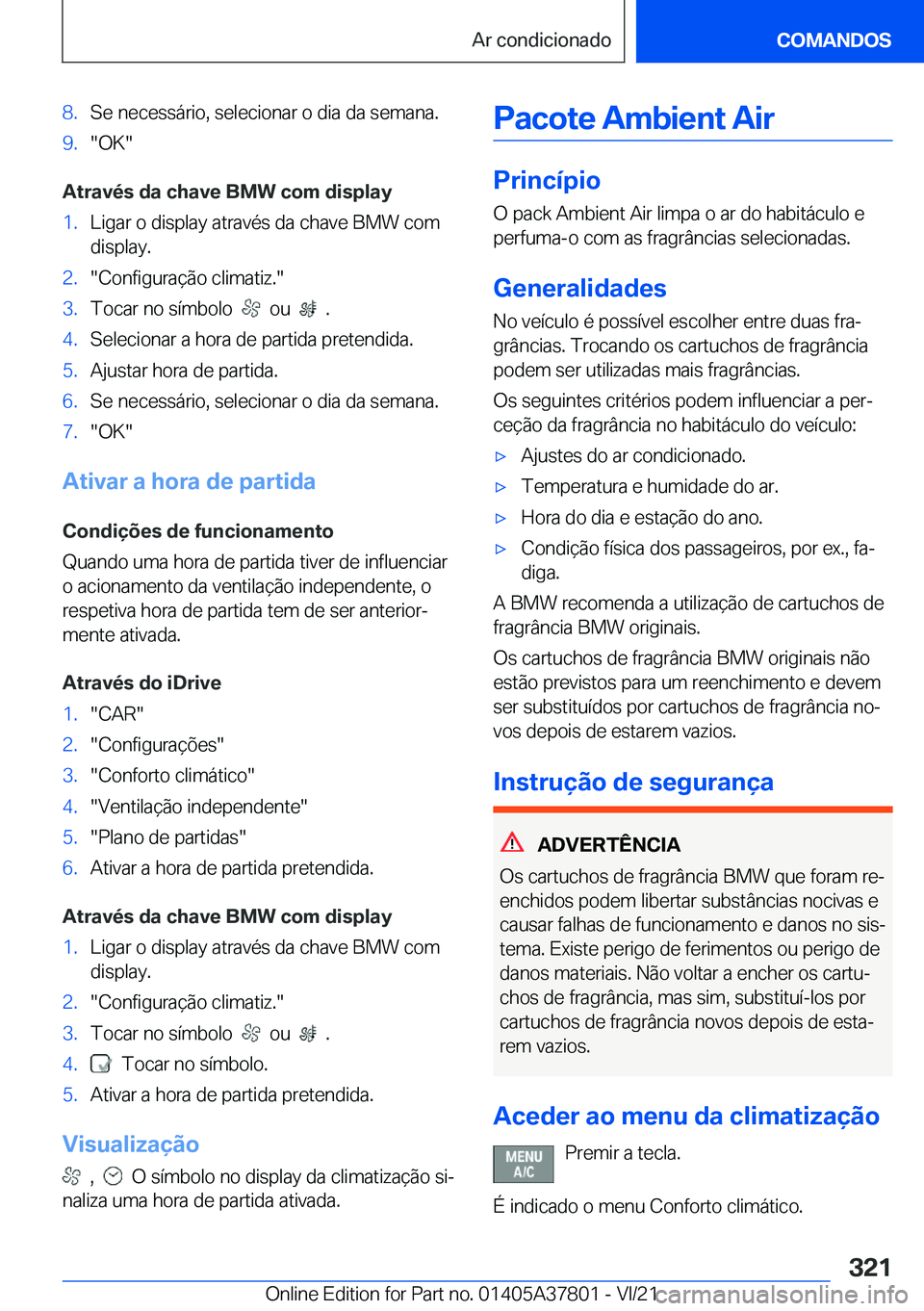 BMW X3 M 2022  Manual do condutor (in Portuguese) �8�.�S�e��n�e�c�e�s�s�á�r�i�o�,��s�e�l�e�c�i�o�n�a�r��o��d�i�a��d�a��s�e�m�a�n�a�.�9�.��O�K�
�A�t�r�a�v�é�s��d�a��c�h�a�v�e��B�M�W��c�o�m��d�i�s�p�l�a�y
�1�.�L�i�g�a�r��o��d�i�s�p�l�a