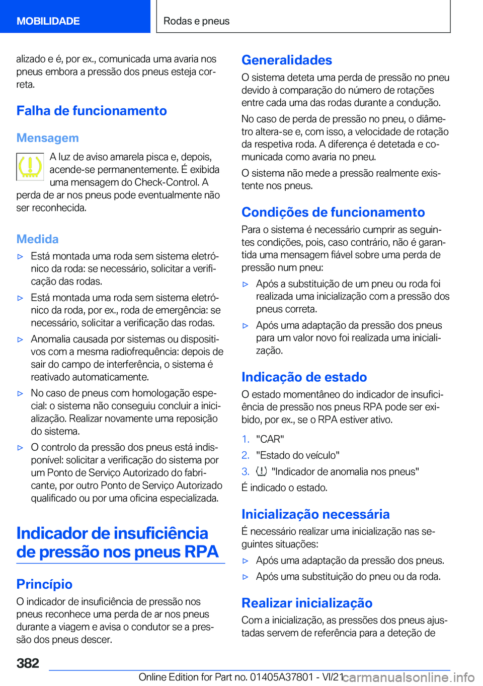 BMW X3 M 2022  Manual do condutor (in Portuguese) �a�l�i�z�a�d�o��e��é�,��p�o�r��e�x�.�,��c�o�m�u�n�i�c�a�d�a��u�m�a��a�v�a�r�i�a��n�o�s�p�n�e�u�s��e�m�b�o�r�a��a��p�r�e�s�s�ã�o��d�o�s��p�n�e�u�s��e�s�t�e�j�a��c�o�rª
�r�e�t�a�.
�F�