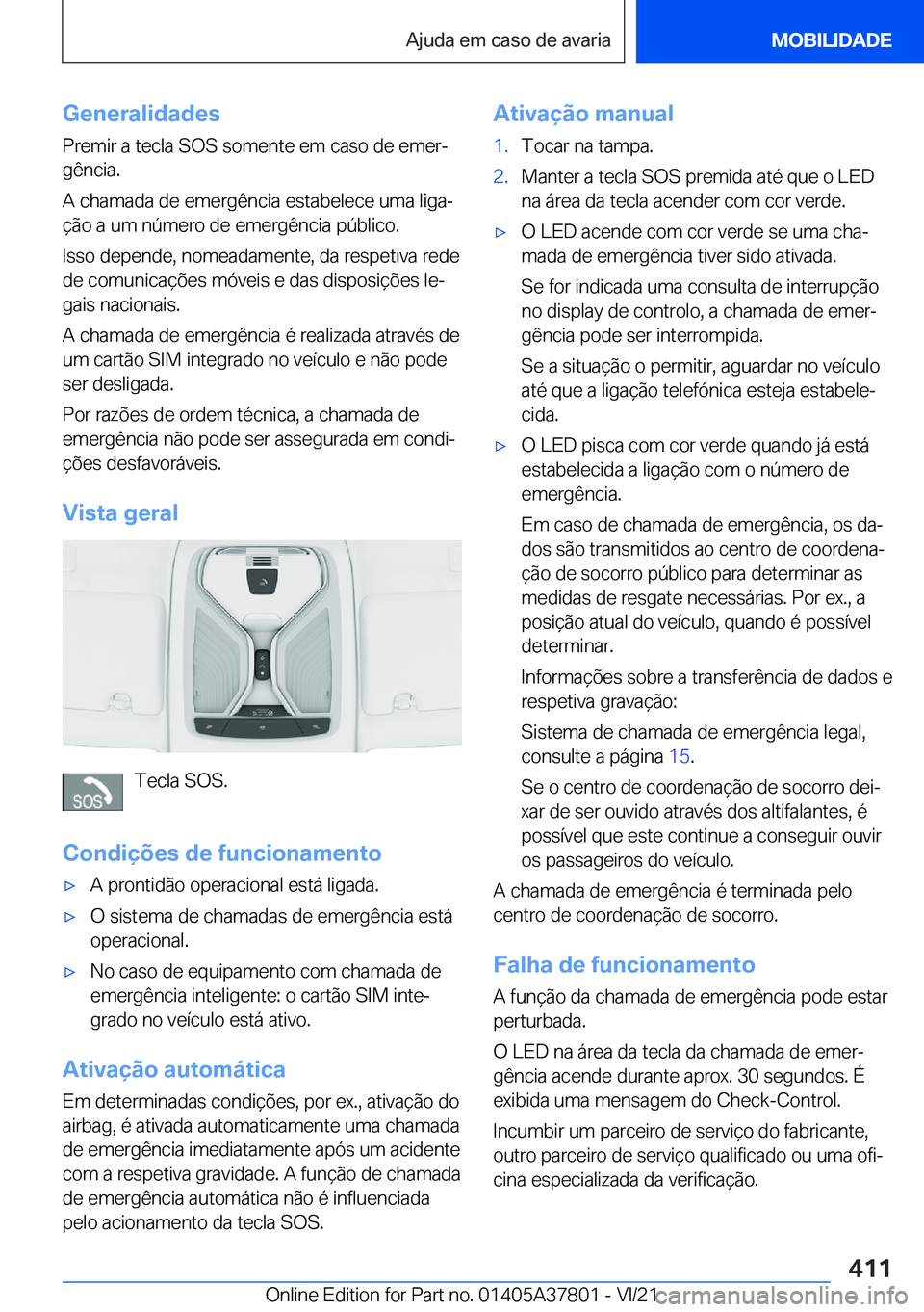 BMW X3 M 2022  Manual do condutor (in Portuguese) �G�e�n�e�r�a�l�i�d�a�d�e�s
�P�r�e�m�i�r��a��t�e�c�l�a��S�O�S��s�o�m�e�n�t�e��e�m��c�a�s�o��d�e��e�m�e�rª
�g�ê�n�c�i�a�.
�A��c�h�a�m�a�d�a��d�e��e�m�e�r�g�ê�n�c�i�a��e�s�t�a�b�e�l�e�c�e