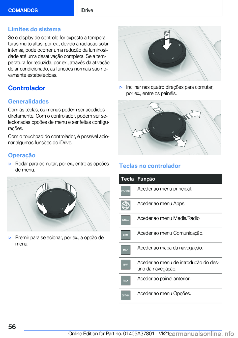 BMW X3 M 2022  Manual do condutor (in Portuguese) �L�i�m�i�t�e�s��d�o��s�i�s�t�e�m�a
�S�e��o��d�i�s�p�l�a�y��d�e��c�o�n�t�r�o�l�o��f�o�r��e�x�p�o�s�t�o��a��t�e�m�p�e�r�aª �t�u�r�a�s��m�u�i�t�o��a�l�t�a�s�,��p�o�r��e�x�.�,��d�e�v�i�d�