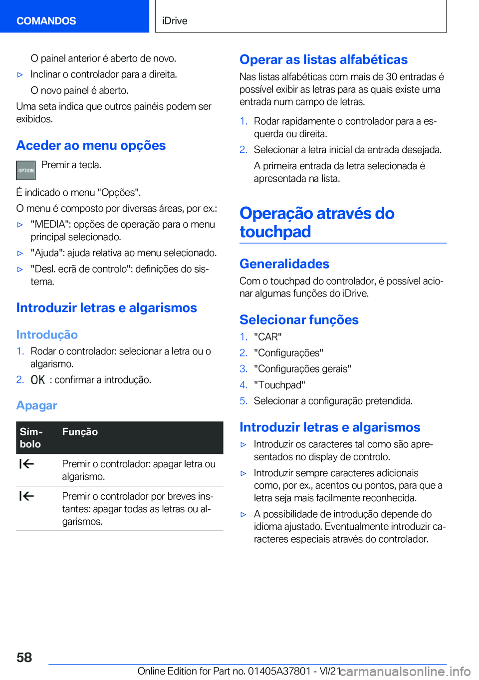 BMW X3 M 2022  Manual do condutor (in Portuguese) �O��p�a�i�n�e�l��a�n�t�e�r�i�o�r��é��a�b�e�r�t�o��d�e��n�o�v�o�.'x�I�n�c�l�i�n�a�r��o��c�o�n�t�r�o�l�a�d�o�r��p�a�r�a��a��d�i�r�e�i�t�a�.
�O��n�o�v�o��p�a�i�n�e�l��é��a�b�e�r�t�o�