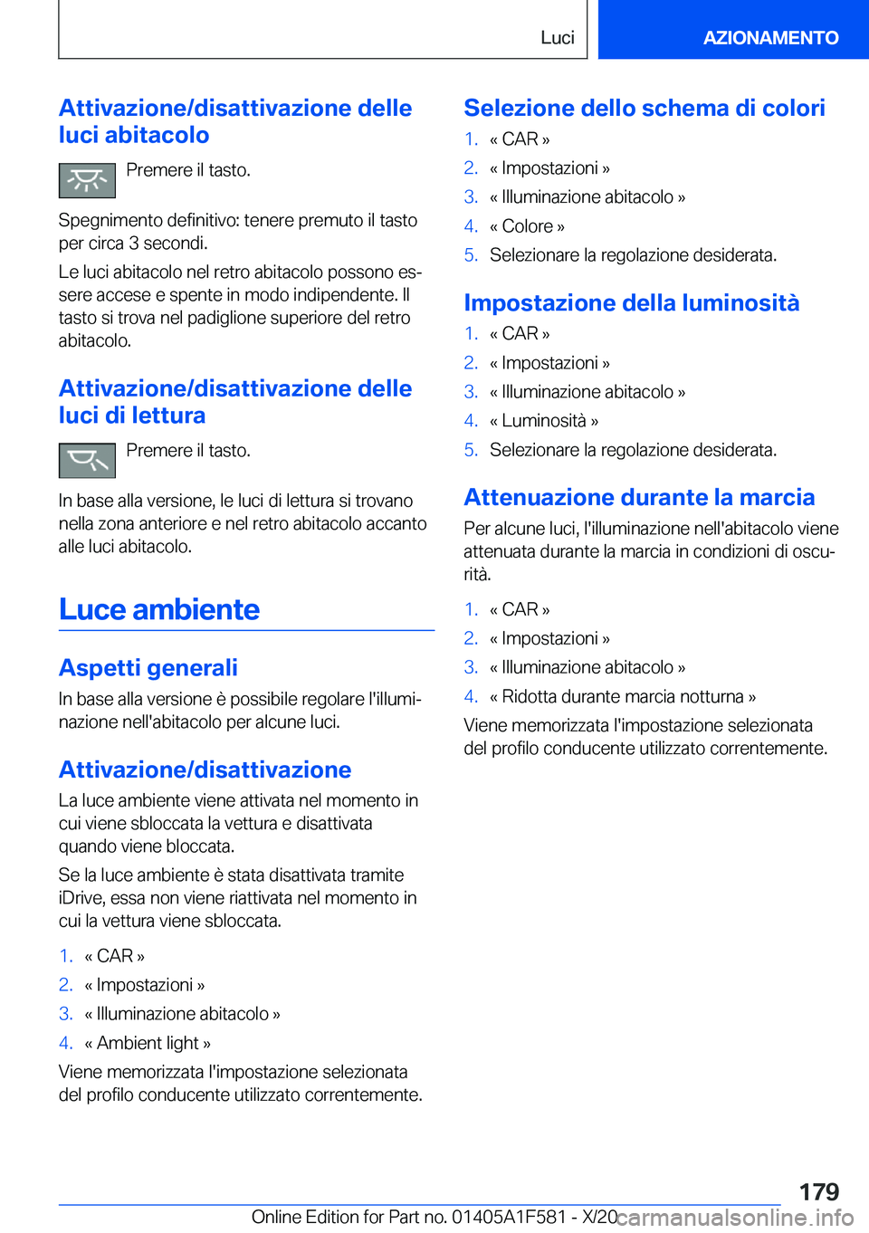 BMW X3 M 2021  Libretti Di Uso E manutenzione (in Italian) �A�t�t�i�v�a�z�i�o�n�e�/�d�i�s�a�t�t�i�v�a�z�i�o�n�e��d�e�l�l�e
�l�u�c�i��a�b�i�t�a�c�o�l�o
�P�r�e�m�e�r�e��i�l��t�a�s�t�o�.
�S�p�e�g�n�i�m�e�n�t�o��d�e�f�i�n�i�t�i�v�o�:��t�e�n�e�r�e��p�r�e�m�