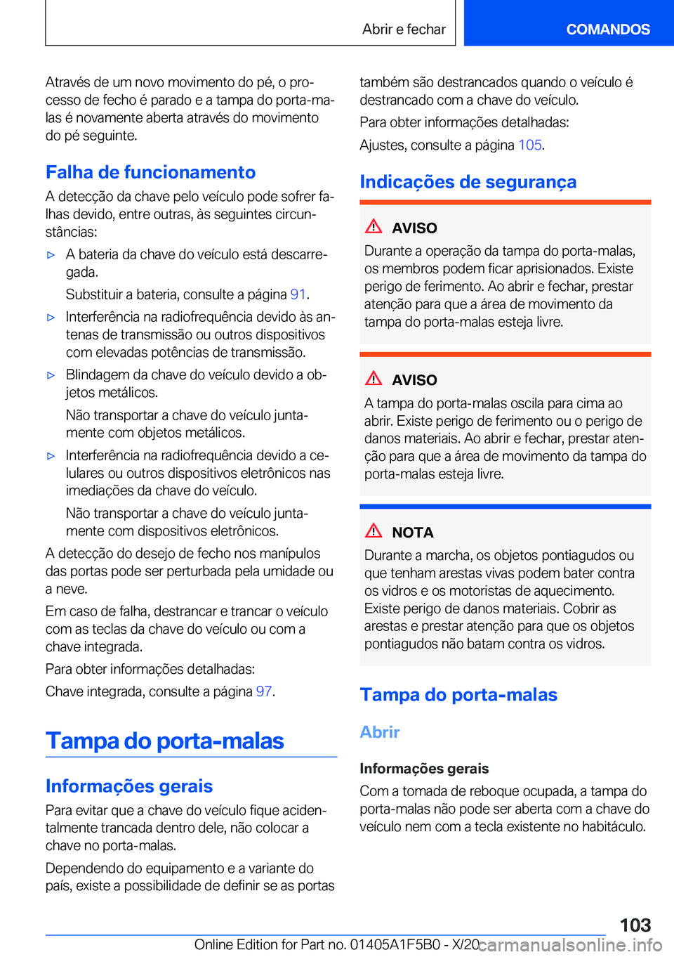 BMW X3 M 2021  Manual do condutor (in Portuguese) �A�t�r�a�v�é�s��d�e��u�m��n�o�v�o��m�o�v�i�m�e�n�t�o��d�o��p�é�,��o��p�r�oª
�c�e�s�s�o��d�e��f�e�c�h�o��é��p�a�r�a�d�o��e��a��t�a�m�p�a��d�o��p�o�r�t�a�-�m�aª �l�a�s��é��n�o