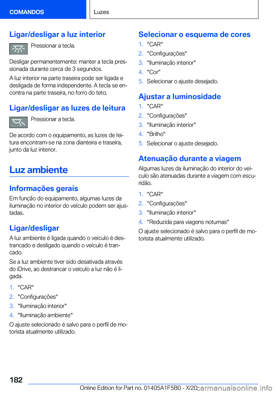 BMW X3 M 2021  Manual do condutor (in Portuguese) �L�i�g�a�r�/�d�e�s�l�i�g�a�r��a��l�u�z��i�n�t�e�r�i�o�r�P�r�e�s�s�i�o�n�a�r��a��t�e�c�l�a�.
�D�e�s�l�i�g�a�r��p�e�r�m�a�n�e�n�t�e�m�e�n�t�e�:��m�a�n�t�e�r��a��t�e�c�l�a��p�r�e�sª �s�i�o�n�