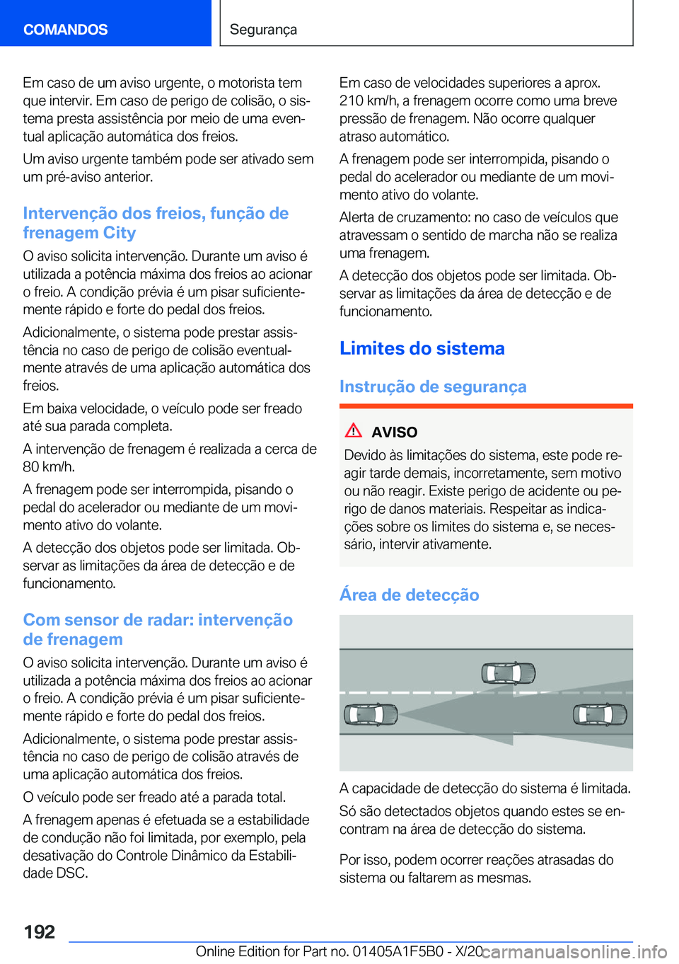 BMW X3 M 2021  Manual do condutor (in Portuguese) �E�m��c�a�s�o��d�e��u�m��a�v�i�s�o��u�r�g�e�n�t�e�,��o��m�o�t�o�r�i�s�t�a��t�e�m
�q�u�e��i�n�t�e�r�v�i�r�.��E�m��c�a�s�o��d�e��p�e�r�i�g�o��d�e��c�o�l�i�s�ã�o�,��o��s�i�sª
�t�e�m�a