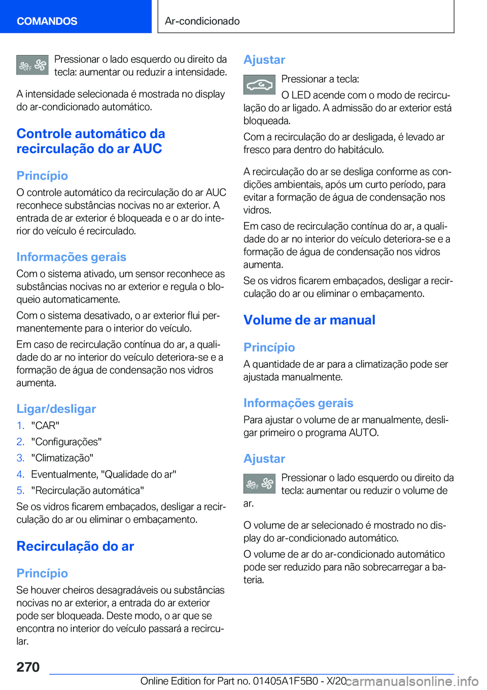 BMW X3 M 2021  Manual do condutor (in Portuguese) �P�r�e�s�s�i�o�n�a�r��o��l�a�d�o��e�s�q�u�e�r�d�o��o�u��d�i�r�e�i�t�o��d�a�t�e�c�l�a�:��a�u�m�e�n�t�a�r��o�u��r�e�d�u�z�i�r��a��i�n�t�e�n�s�i�d�a�d�e�.
�A��i�n�t�e�n�s�i�d�a�d�e��s�e�l�e�