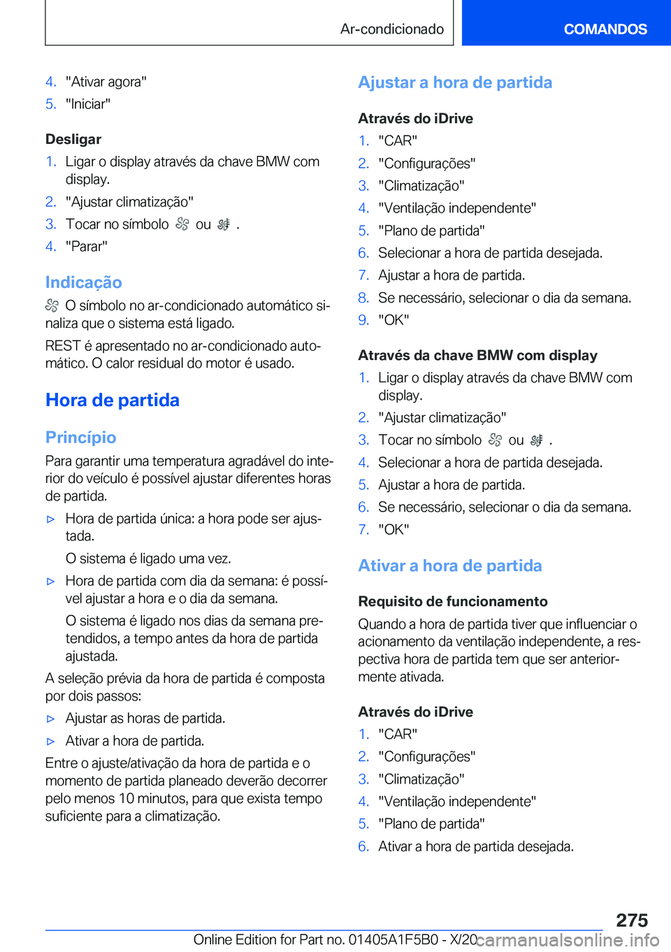 BMW X3 M 2021  Manual do condutor (in Portuguese) �4�.��A�t�i�v�a�r��a�g�o�r�a��5�.��I�n�i�c�i�a�r�
�D�e�s�l�i�g�a�r
�1�.�L�i�g�a�r��o��d�i�s�p�l�a�y��a�t�r�a�v�é�s��d�a��c�h�a�v�e��B�M�W��c�o�m�d�i�s�p�l�a�y�.�2�.��A�j�u�s�t�a�r��c�l�