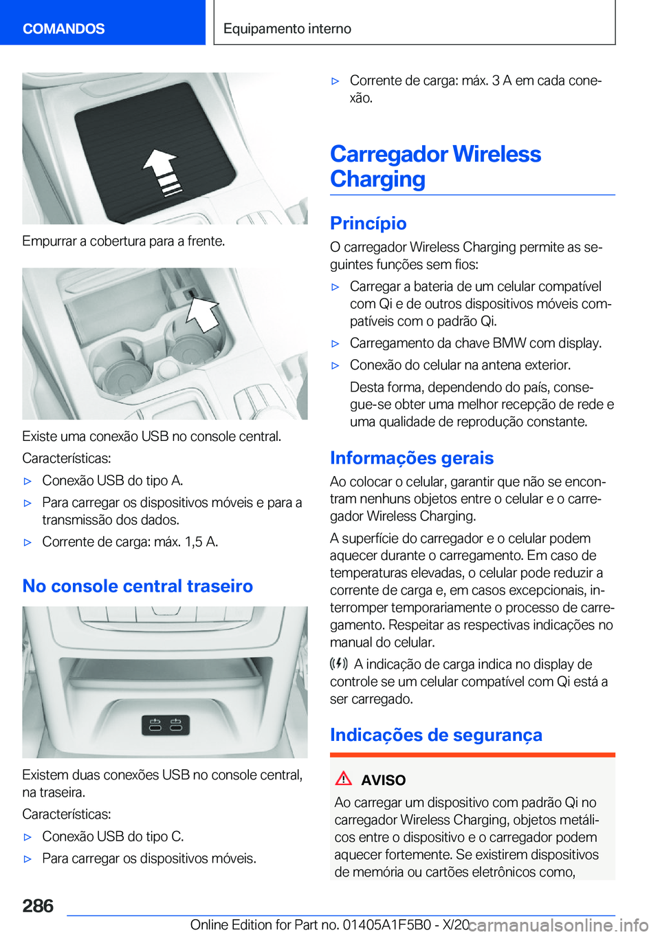 BMW X3 M 2021  Manual do condutor (in Portuguese) �E�m�p�u�r�r�a�r��a��c�o�b�e�r�t�u�r�a��p�a�r�a��a��f�r�e�n�t�e�.
�E�x�i�s�t�e��u�m�a��c�o�n�e�x�ã�o��U�S�B��n�o��c�o�n�s�o�l�e��c�e�n�t�r�a�l�.�C�a�r�a�c�t�e�r�