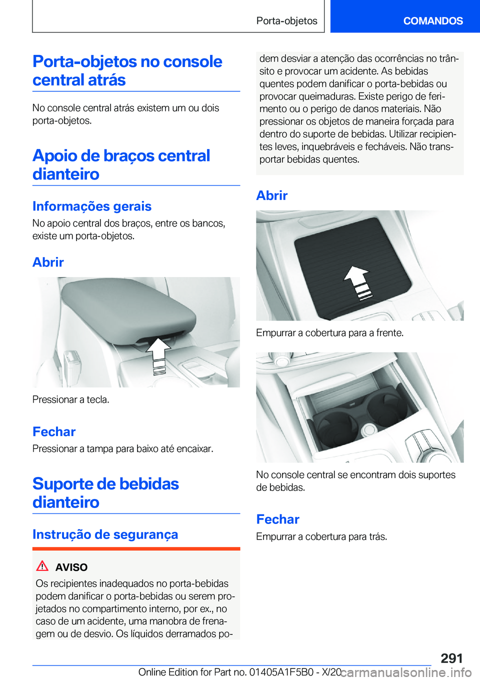 BMW X3 M 2021  Manual do condutor (in Portuguese) �P�o�r�t�a�-�o�b�j�e�t�o�s��n�o��c�o�n�s�o�l�e�c�e�n�t�r�a�l��a�t�r�á�s
�N�o��c�o�n�s�o�l�e��c�e�n�t�r�a�l��a�t�r�á�s��e�x�i�s�t�e�m��u�m��o�u��d�o�i�s
�p�o�r�t�a�-�o�b�j�e�t�o�s�.
�A�p�o�