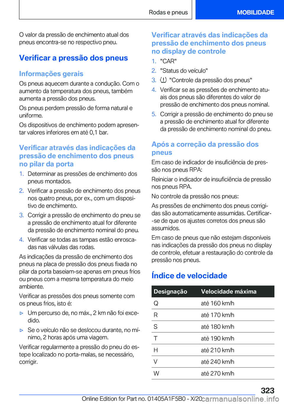 BMW X3 M 2021  Manual do condutor (in Portuguese) �O��v�a�l�o�r��d�a��p�r�e�s�s�ã�o��d�e��e�n�c�h�i�m�e�n�t�o��a�t�u�a�l��d�o�s
�p�n�e�u�s��e�n�c�o�n�t�r�a�-�s�e��n�o��r�e�s�p�e�c�t�i�v�o��p�n�e�u�.
�V�e�r�i�f�i�c�a�r��a��p�r�e�s�s�ã�o