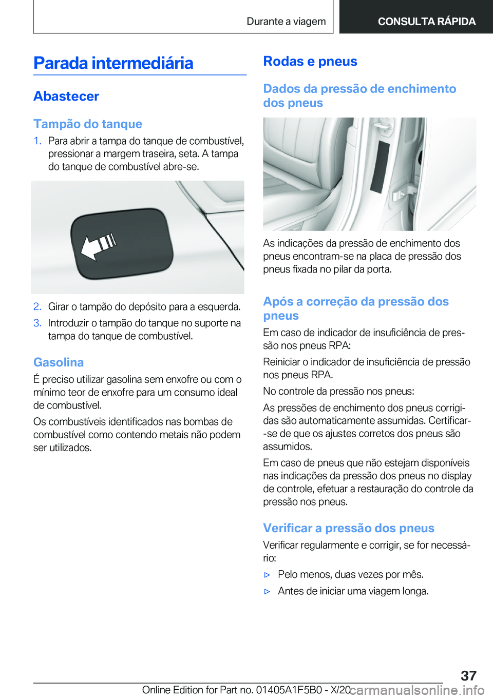 BMW X3 M 2021  Manual do condutor (in Portuguese) �P�a�r�a�d�a��i�n�t�e�r�m�e�d�i�á�r�i�a
�A�b�a�s�t�e�c�e�r�T�a�m�p�ã�o��d�o��t�a�n�q�u�e
�1�.�P�a�r�a��a�b�r�i�r��a��t�a�m�p�a��d�o��t�a�n�q�u�e��d�e��c�o�m�b�u�s�t�