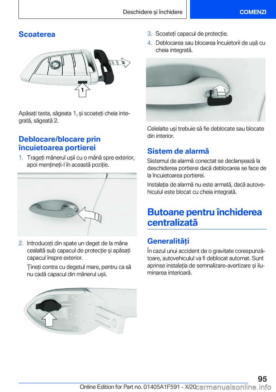 BMW X3 M 2021  Ghiduri De Utilizare (in Romanian) �S�c�o�a�t�e�r�e�a
�A�p�ă�s�a*�i��t�a�s�t�a�,��s�ă�g�e�a�t�a��1�,�&�i��s�c�o�a�t�e*�i��c�h�e�i�a��i�n�t�ej
�g�r�a�t�ă�,��s�ă�g�e�a�t�ă��2�.
�D�e�b�l�o�c�a�r�e�/�b�l�o�c�a�r�e��p�r�i