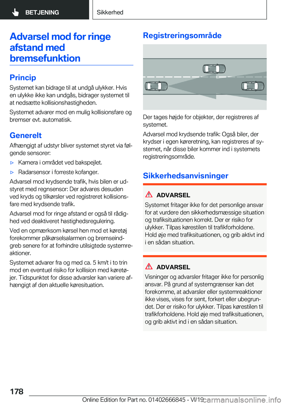 BMW X3 M 2020  InstruktionsbØger (in Danish) �A�d�v�a�r�s�e�l��m�o�d��f�o�r��r�i�n�g�e�a�f�s�t�a�n�d��m�e�d�b�r�e�m�s�e�f�u�n�k�t�i�o�n
�P�r�i�n�c�i�p �S�y�s�t�e�m�e�t��k�a�n��b�i�d�r�a�g�e��t�i�l��a�t��u�n�d�g�å��u�l�y�k�k�e�r�.��H�