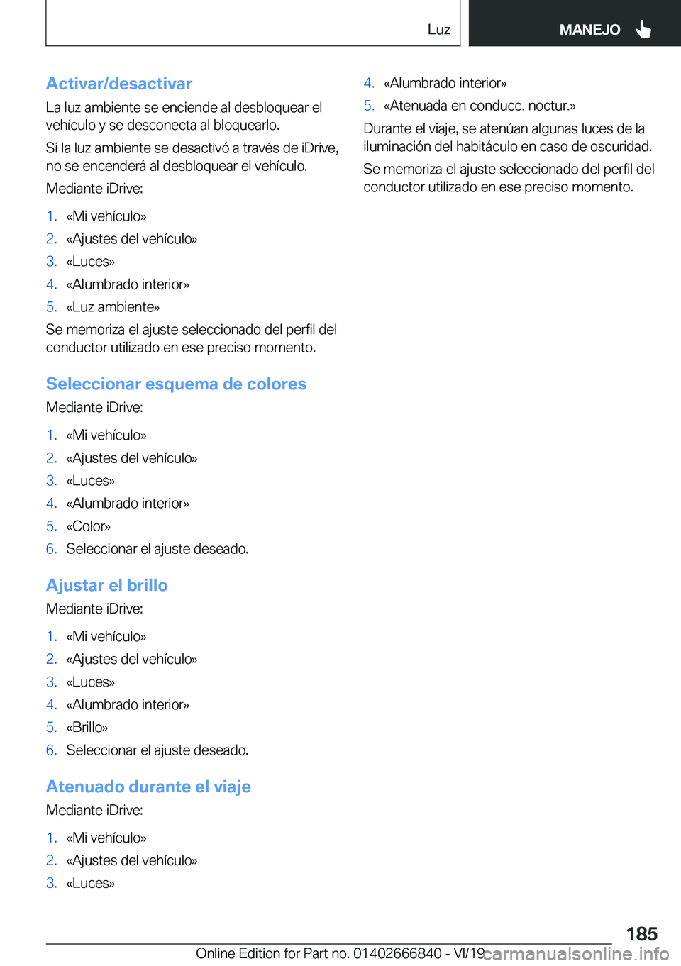 BMW X3 M 2020  Manuales de Empleo (in Spanish) �A�c�t�i�v�a�r�/�d�e�s�a�c�t�i�v�a�r�L�a��l�u�z��a�m�b�i�e�n�t�e��s�e��e�n�c�i�e�n�d�e��a�l��d�e�s�b�l�o�q�u�e�a�r��e�l
�v�e�h�