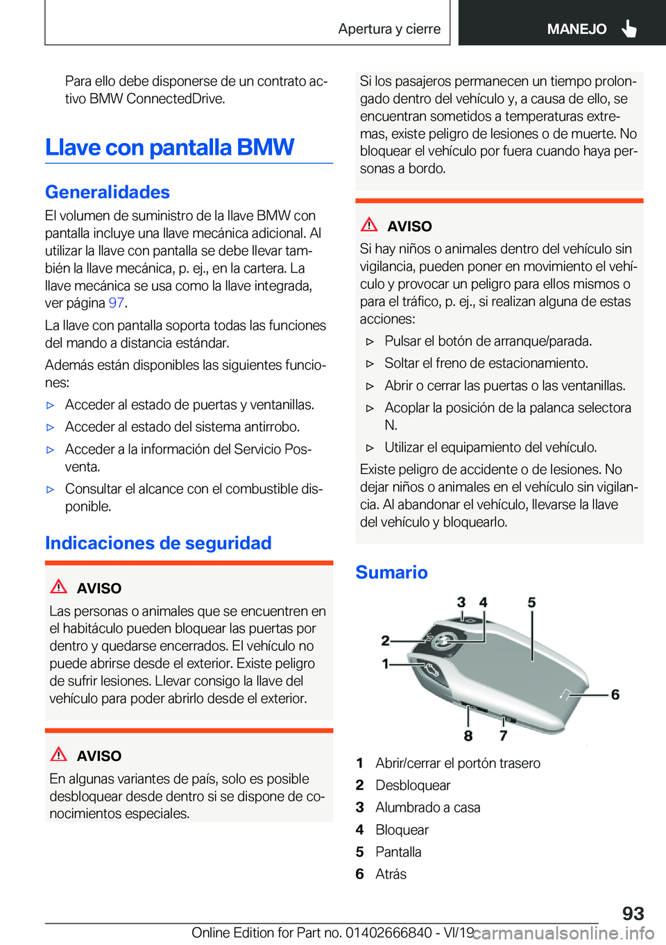 BMW X3 M 2020  Manuales de Empleo (in Spanish) �P�a�r�a��e�l�l�o��d�e�b�e��d�i�s�p�o�n�e�r�s�e��d�e��u�n��c�o�n�t�r�a�t�o��a�cª�t�i�v�o��B�M�W��C�o�n�n�e�c�t�e�d�D�r�i�v�e�.
�L�l�a�v�e��c�o�n��p�a�n�t�a�l�l�a��B�M�W
�G�e�n�e�r�a�l�i�