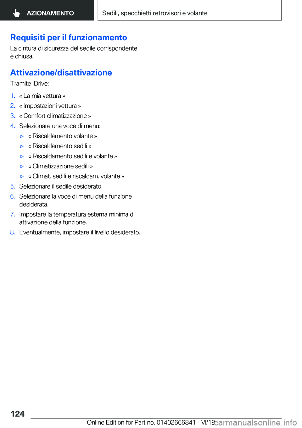 BMW X3 M 2020  Libretti Di Uso E manutenzione (in Italian) �R�e�q�u�i�s�i�t�i��p�e�r��i�l��f�u�n�z�i�o�n�a�m�e�n�t�o
�L�a��c�i�n�t�u�r�a��d�i��s�i�c�u�r�e�z�z�a��d�e�l��s�e�d�i�l�e��c�o�r�r�i�s�p�o�n�d�e�n�t�e �è��c�h�i�u�s�a�.
�A�t�t�i�v�a�z�i�o�n