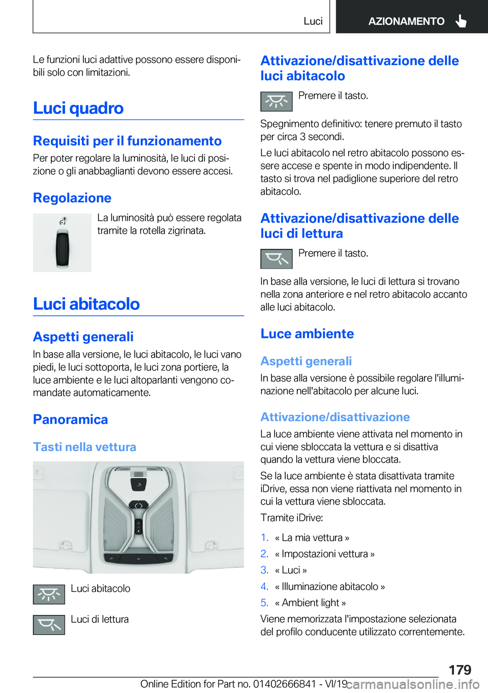 BMW X3 M 2020  Libretti Di Uso E manutenzione (in Italian) �L�e��f�u�n�z�i�o�n�i��l�u�c�i��a�d�a�t�t�i�v�e��p�o�s�s�o�n�o��e�s�s�e�r�e��d�i�s�p�o�n�iª
�b�i�l�i��s�o�l�o��c�o�n��l�i�m�i�t�a�z�i�o�n�i�.
�L�u�c�i��q�u�a�d�r�o
�R�e�q�u�i�s�i�t�i��p�e