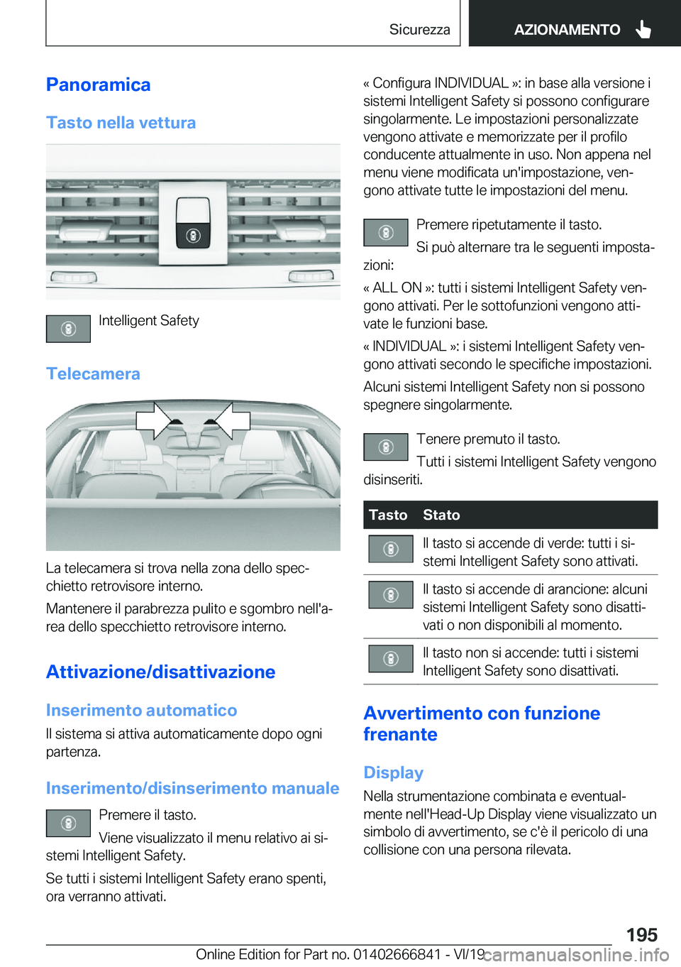 BMW X3 M 2020  Libretti Di Uso E manutenzione (in Italian) �P�a�n�o�r�a�m�i�c�a�T�a�s�t�o��n�e�l�l�a��v�e�t�t�u�r�a
�I�n�t�e�l�l�i�g�e�n�t��S�a�f�e�t�y
�T�e�l�e�c�a�m�e�r�a
�L�a��t�e�l�e�c�a�m�e�r�a��s�i��t�r�o�v�a��n�e�l�l�a��z�o�n�a��d�e�l�l�o��s�