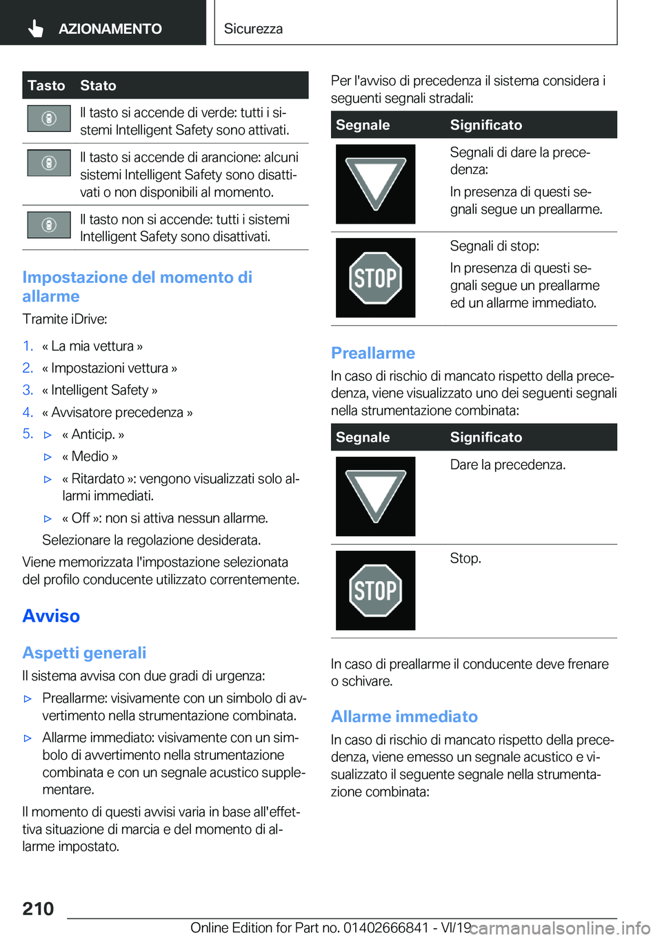 BMW X3 M 2020  Libretti Di Uso E manutenzione (in Italian) �T�a�s�t�o�S�t�a�t�o�I�l��t�a�s�t�o��s�i��a�c�c�e�n�d�e��d�i��v�e�r�d�e�:��t�u�t�t�i��i��s�iª
�s�t�e�m�i��I�n�t�e�l�l�i�g�e�n�t��S�a�f�e�t�y��s�o�n�o��a�t�t�i�v�a�t�i�.�I�l��t�a�s�t�o�