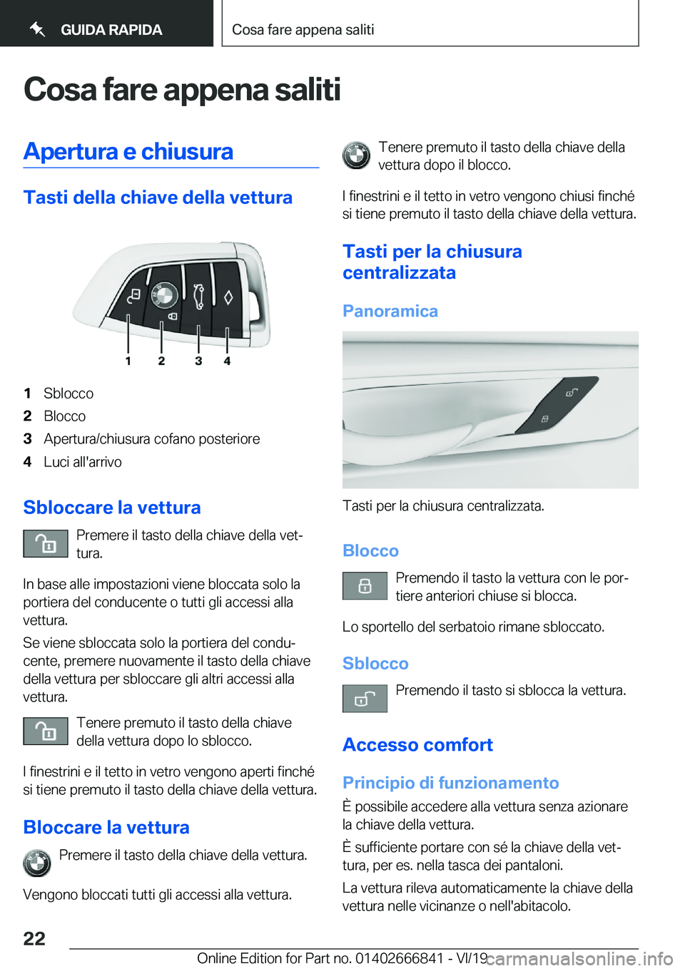 BMW X3 M 2020  Libretti Di Uso E manutenzione (in Italian) �C�o�s�a��f�a�r�e��a�p�p�e�n�a��s�a�l�i�t�i�A�p�e�r�t�u�r�a��e��c�h�i�u�s�u�r�a
�T�a�s�t�i��d�e�l�l�a��c�h�i�a�v�e��d�e�l�l�a��v�e�t�t�u�r�a
�1�S�b�l�o�c�c�o�2�B�l�o�c�c�o�3�A�p�e�r�t�u�r�a�/