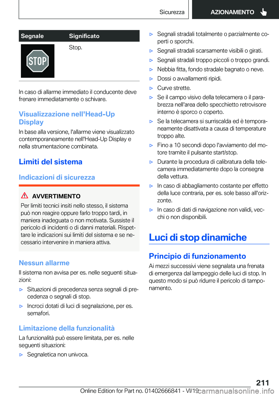 BMW X3 M 2020  Libretti Di Uso E manutenzione (in Italian) �S�e�g�n�a�l�e�S�i�g�n�i�f�i�c�a�t�o�S�t�o�p�.
�I�n��c�a�s�o��d�i��a�l�l�a�r�m�e��i�m�m�e�d�i�a�t�o��i�l��c�o�n�d�u�c�e�n�t�e��d�e�v�e
�f�r�e�n�a�r�e��i�m�m�e�d�i�a�t�a�m�e�n�t�e��o��s�c�h�i