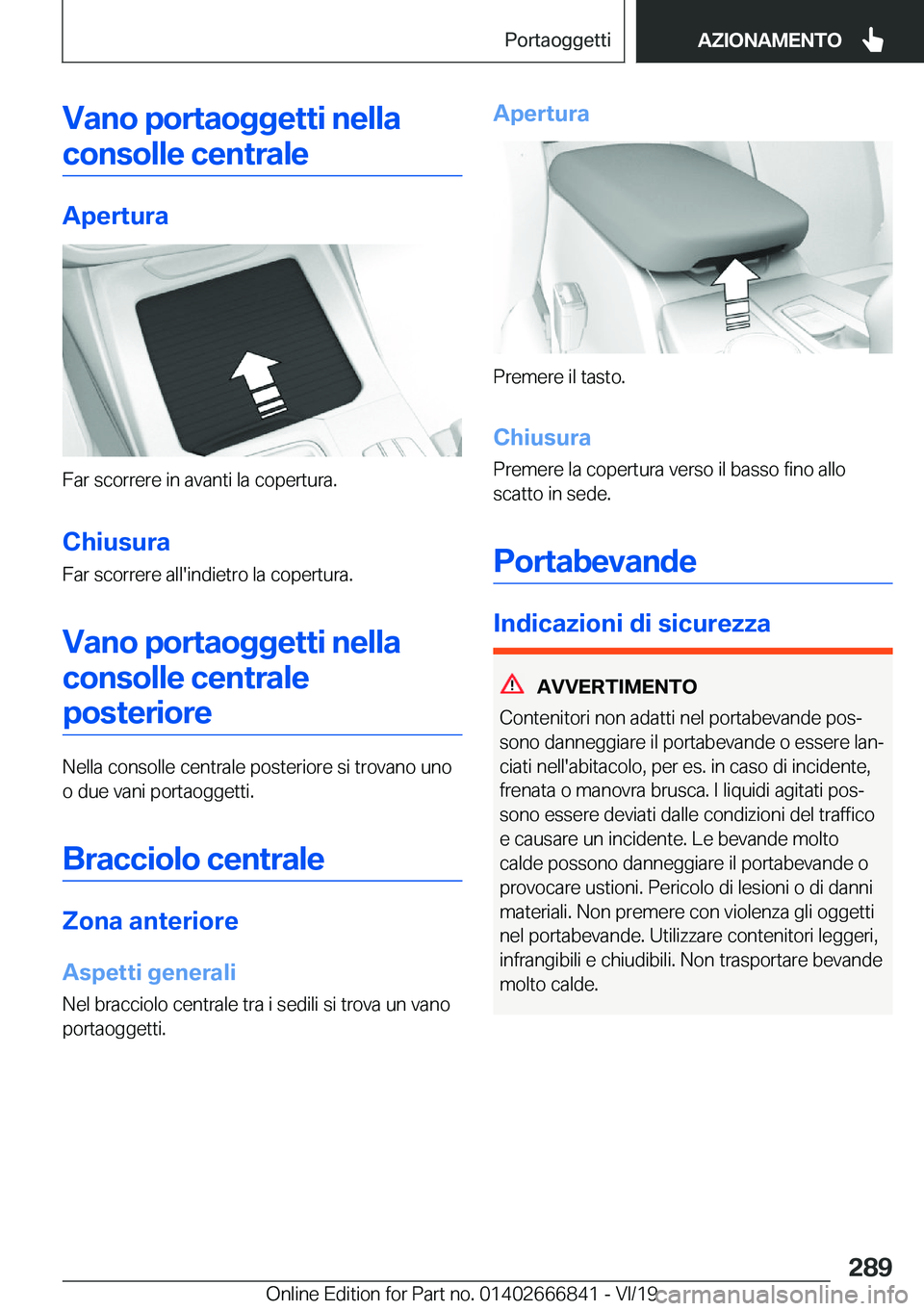 BMW X3 M 2020  Libretti Di Uso E manutenzione (in Italian) �V�a�n�o��p�o�r�t�a�o�g�g�e�t�t�i��n�e�l�l�a�c�o�n�s�o�l�l�e��c�e�n�t�r�a�l�e
�A�p�e�r�t�u�r�a
�F�a�r��s�c�o�r�r�e�r�e��i�n��a�v�a�n�t�i��l�a��c�o�p�e�r�t�u�r�a�.
�C�h�i�u�s�u�r�a �F�a�r��s�c