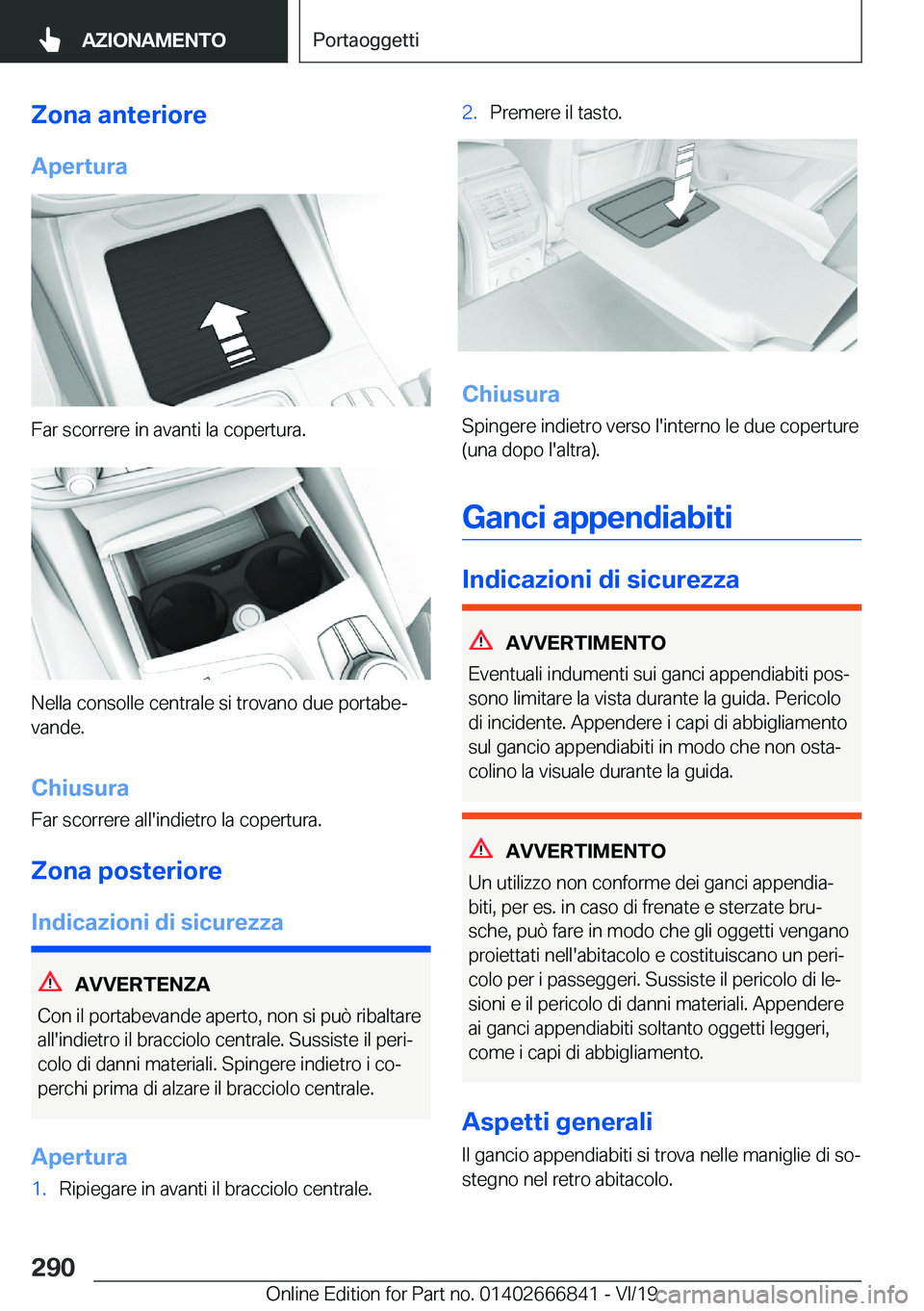 BMW X3 M 2020  Libretti Di Uso E manutenzione (in Italian) �Z�o�n�a��a�n�t�e�r�i�o�r�e
�A�p�e�r�t�u�r�a
�F�a�r��s�c�o�r�r�e�r�e��i�n��a�v�a�n�t�i��l�a��c�o�p�e�r�t�u�r�a�.
�N�e�l�l�a��c�o�n�s�o�l�l�e��c�e�n�t�r�a�l�e��s�i��t�r�o�v�a�n�o��d�u�e��p�