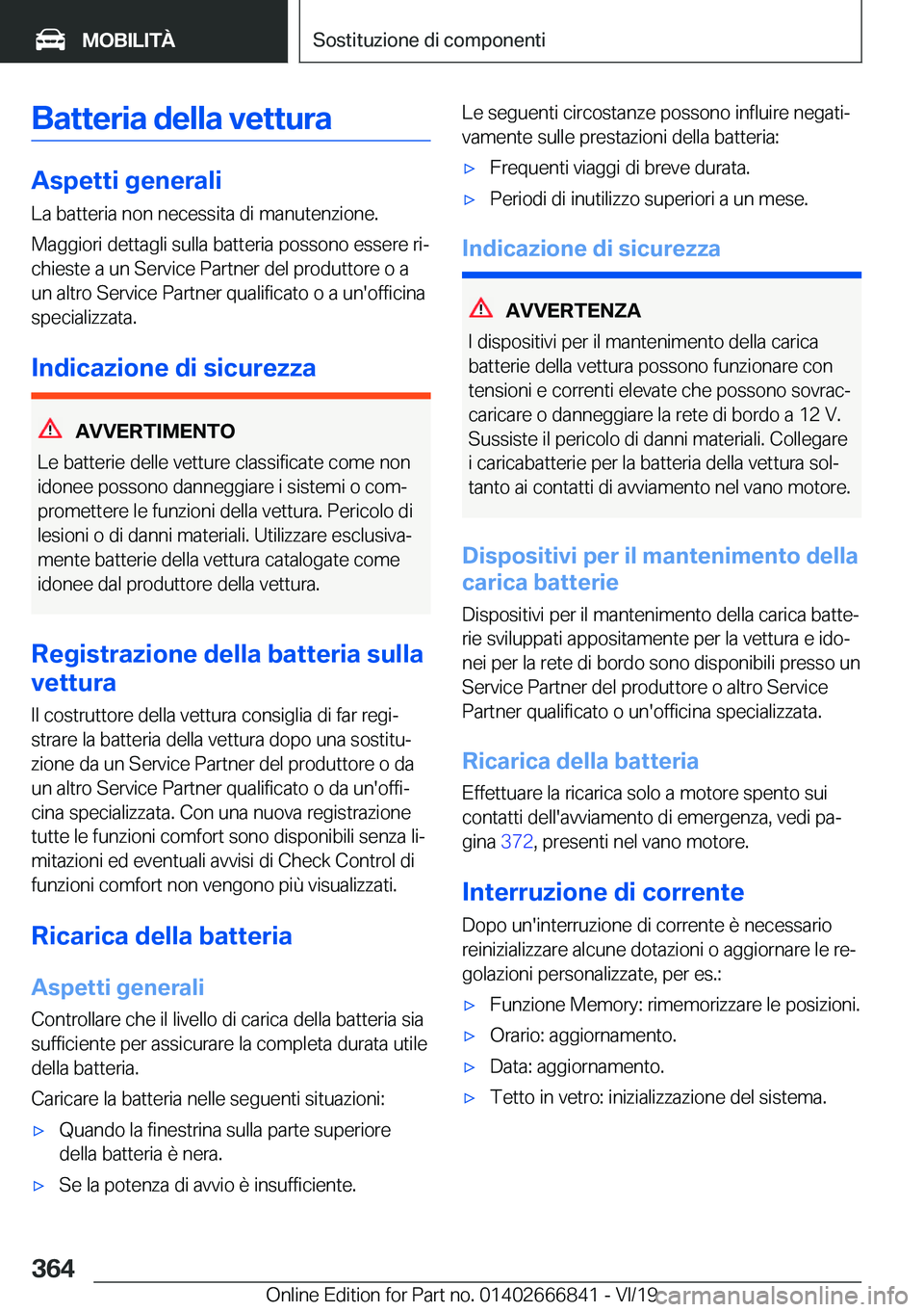 BMW X3 M 2020  Libretti Di Uso E manutenzione (in Italian) �B�a�t�t�e�r�i�a��d�e�l�l�a��v�e�t�t�u�r�a
�A�s�p�e�t�t�i��g�e�n�e�r�a�l�i
�L�a��b�a�t�t�e�r�i�a��n�o�n��n�e�c�e�s�s�i�t�a��d�i��m�a�n�u�t�e�n�z�i�o�n�e�.
�M�a�g�g�i�o�r�i��d�e�t�t�a�g�l�i��
