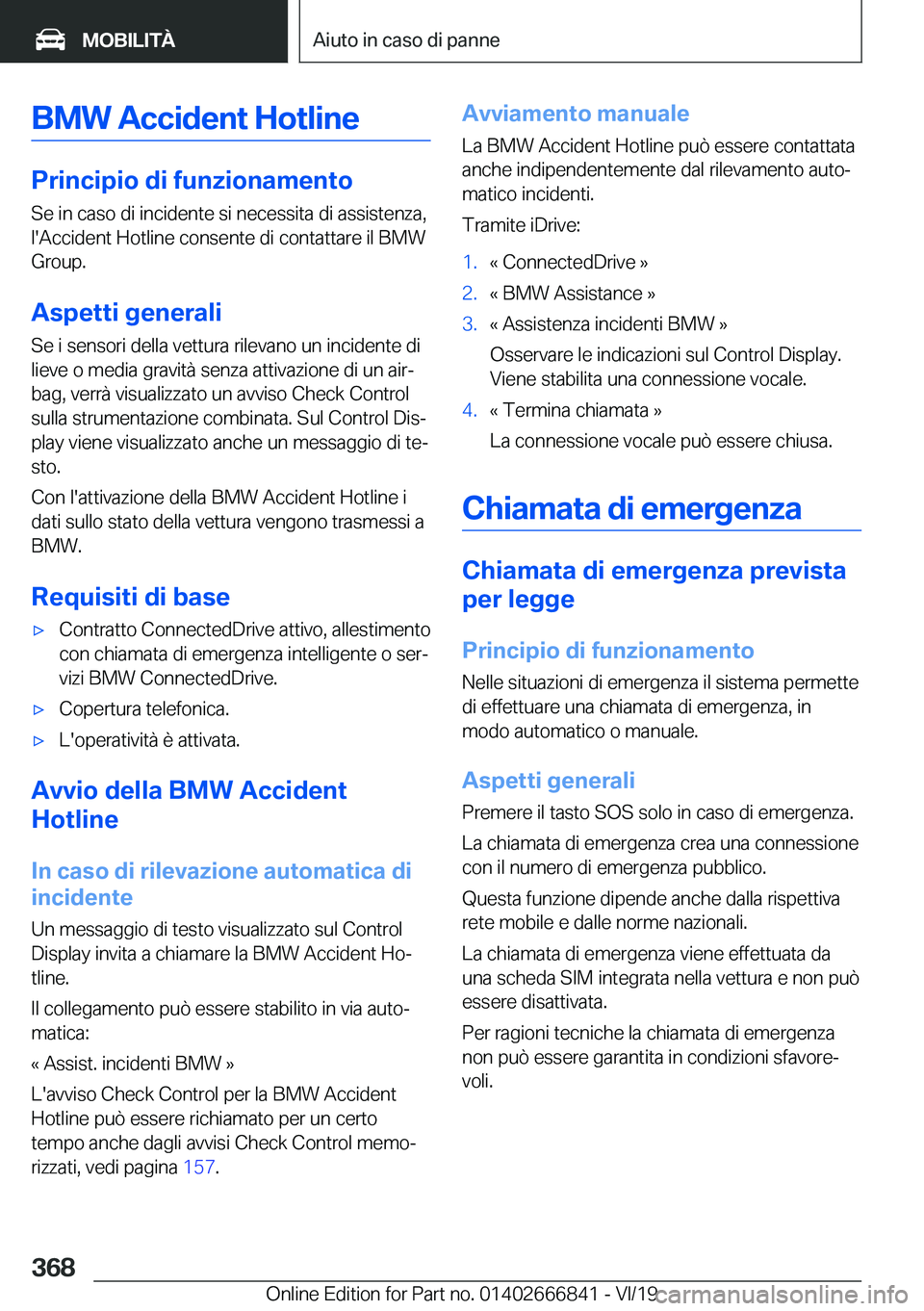 BMW X3 M 2020  Libretti Di Uso E manutenzione (in Italian) �B�M�W��A�c�c�i�d�e�n�t��H�o�t�l�i�n�e
�P�r�i�n�c�i�p�i�o��d�i��f�u�n�z�i�o�n�a�m�e�n�t�o�S�e��i�n��c�a�s�o��d�i��i�n�c�i�d�e�n�t�e��s�i��n�e�c�e�s�s�i�t�a��d�i��a�s�s�i�s�t�e�n�z�a�,
�l�&