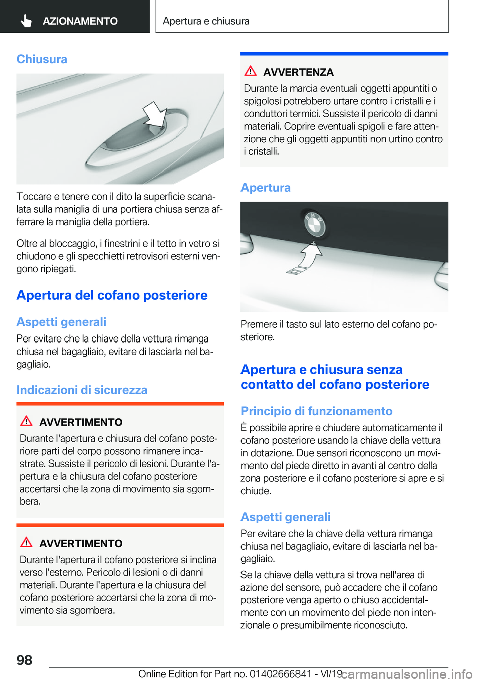 BMW X3 M 2020  Libretti Di Uso E manutenzione (in Italian) �C�h�i�u�s�u�r�a
�T�o�c�c�a�r�e��e��t�e�n�e�r�e��c�o�n��i�l��d�i�t�o��l�a��s�u�p�e�r�f�i�c�i�e��s�c�a�n�aª
�l�a�t�a��s�u�l�l�a��m�a�n�i�g�l�i�a��d�i��u�n�a��p�o�r�t�i�e�r�a��c�h�i�u�s�