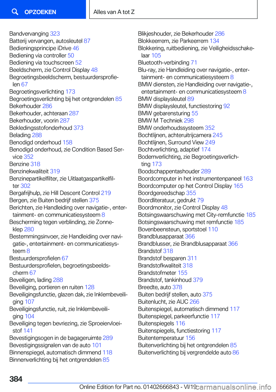 BMW X3 M 2020  Instructieboekjes (in Dutch) �B�a�n�d�v�e�r�v�a�n�g�i�n�g��3�2�3�
�B�a�t�t�e�r�i�j��v�e�r�v�a�n�g�e�n�,��a�u�t�o�s�l�e�u�t�e�l� �8�7�
�B�e�d�i�e�n�i�n�g�s�p�r�i�n�c�i�p�e��i�D�r�i�v�e� �4�6�
�B�e�d�i�e�n�i�n�g��v�i�a��
