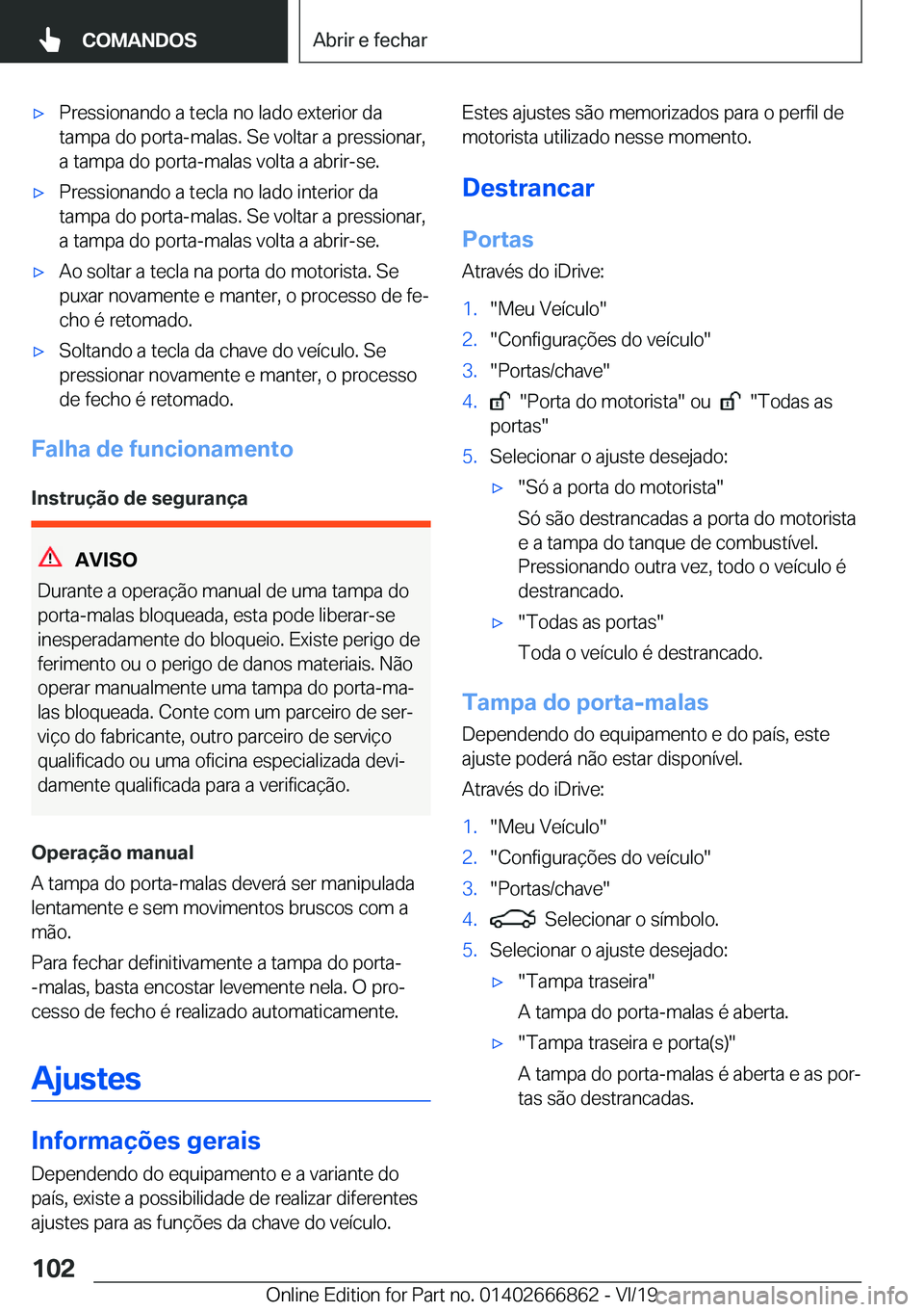 BMW X3 M 2020  Manual do condutor (in Portuguese) 'x�P�r�e�s�s�i�o�n�a�n�d�o��a��t�e�c�l�a��n�o��l�a�d�o��e�x�t�e�r�i�o�r��d�a
�t�a�m�p�a��d�o��p�o�r�t�a�-�m�a�l�a�s�.��S�e��v�o�l�t�a�r��a��p�r�e�s�s�i�o�n�a�r�, �a��t�a�m�p�a��d�o�