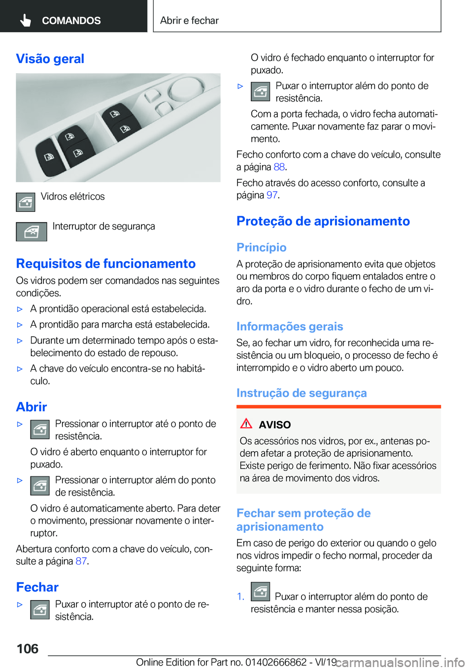 BMW X3 M 2020  Manual do condutor (in Portuguese) �V�i�s�ã�o��g�e�r�a�l
�V�i�d�r�o�s��e�l�é�t�r�i�c�o�s�I�n�t�e�r�r�u�p�t�o�r��d�e��s�e�g�u�r�a�n�