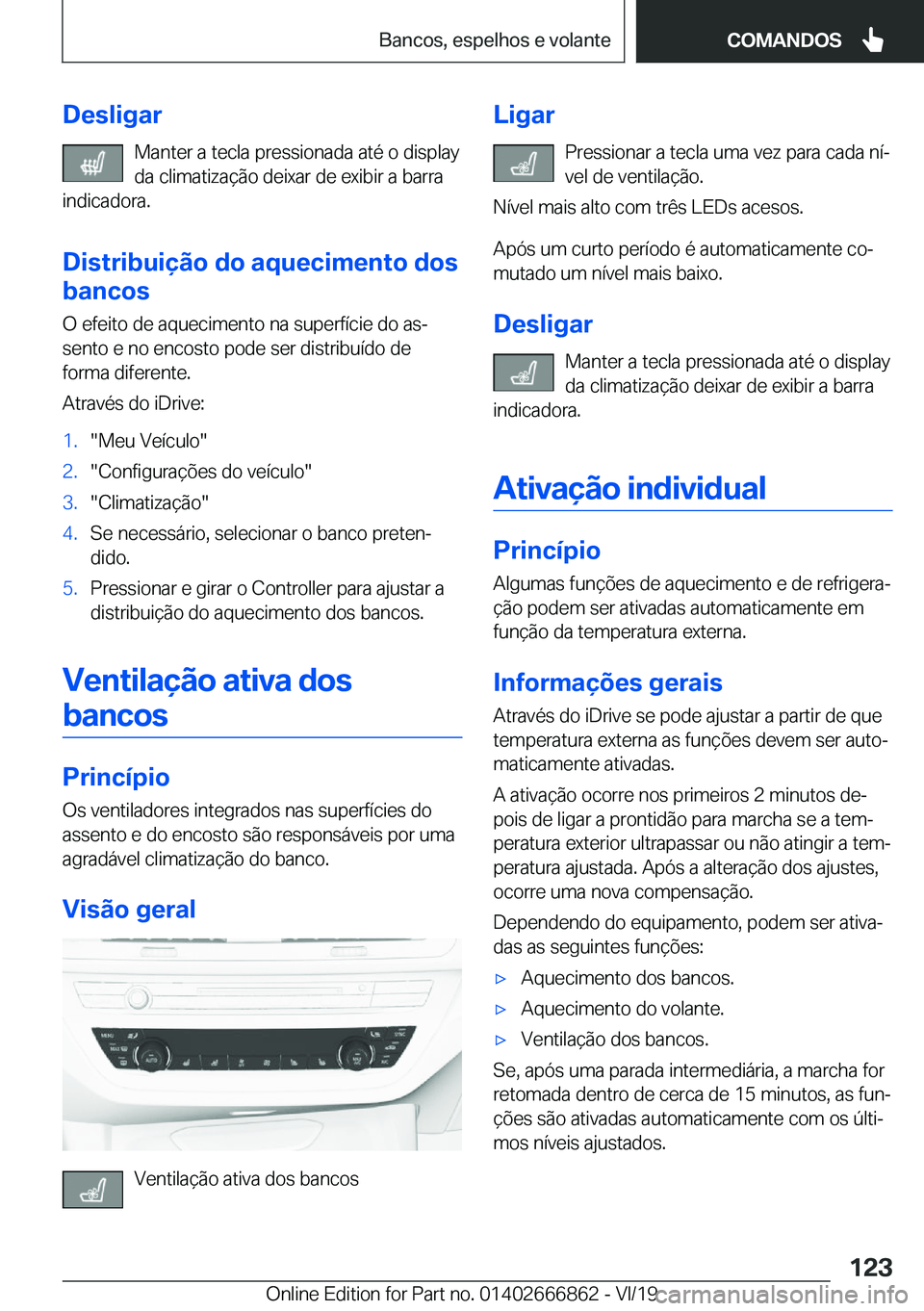 BMW X3 M 2020  Manual do condutor (in Portuguese) �D�e�s�l�i�g�a�r�M�a�n�t�e�r��a��t�e�c�l�a��p�r�e�s�s�i�o�n�a�d�a��a�t�é��o��d�i�s�p�l�a�y
�d�a��c�l�i�m�a�t�i�z�a�