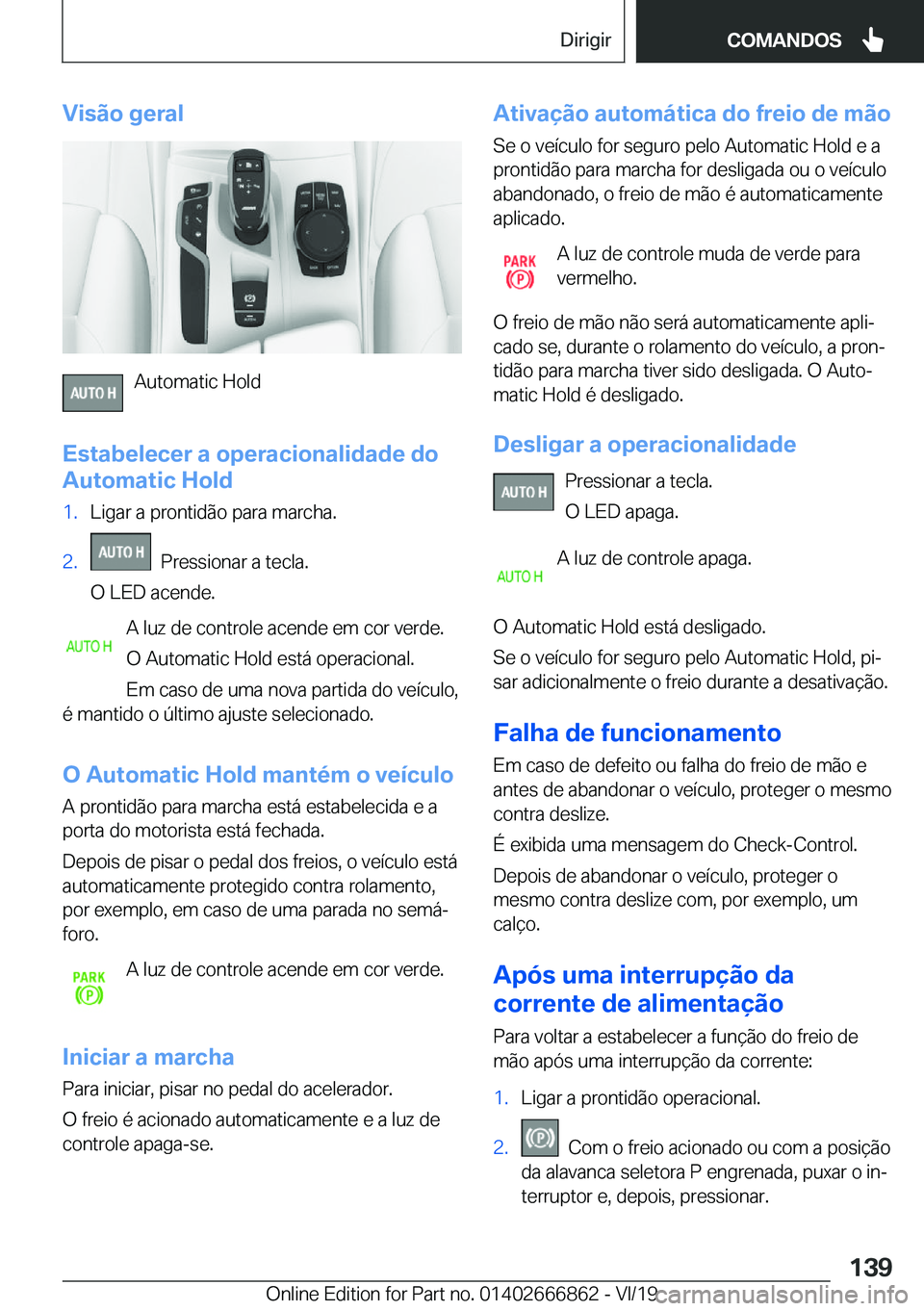 BMW X3 M 2020  Manual do condutor (in Portuguese) �V�i�s�ã�o��g�e�r�a�l
�A�u�t�o�m�a�t�i�c��H�o�l�d
�E�s�t�a�b�e�l�e�c�e�r��a��o�p�e�r�a�c�i�o�n�a�l�i�d�a�d�e��d�o
�A�u�t�o�m�a�t�i�c��H�o�l�d
�1�.�L�i�g�a�r��a��p�r�o�n�t�i�d�ã�o��p�a�r�a�